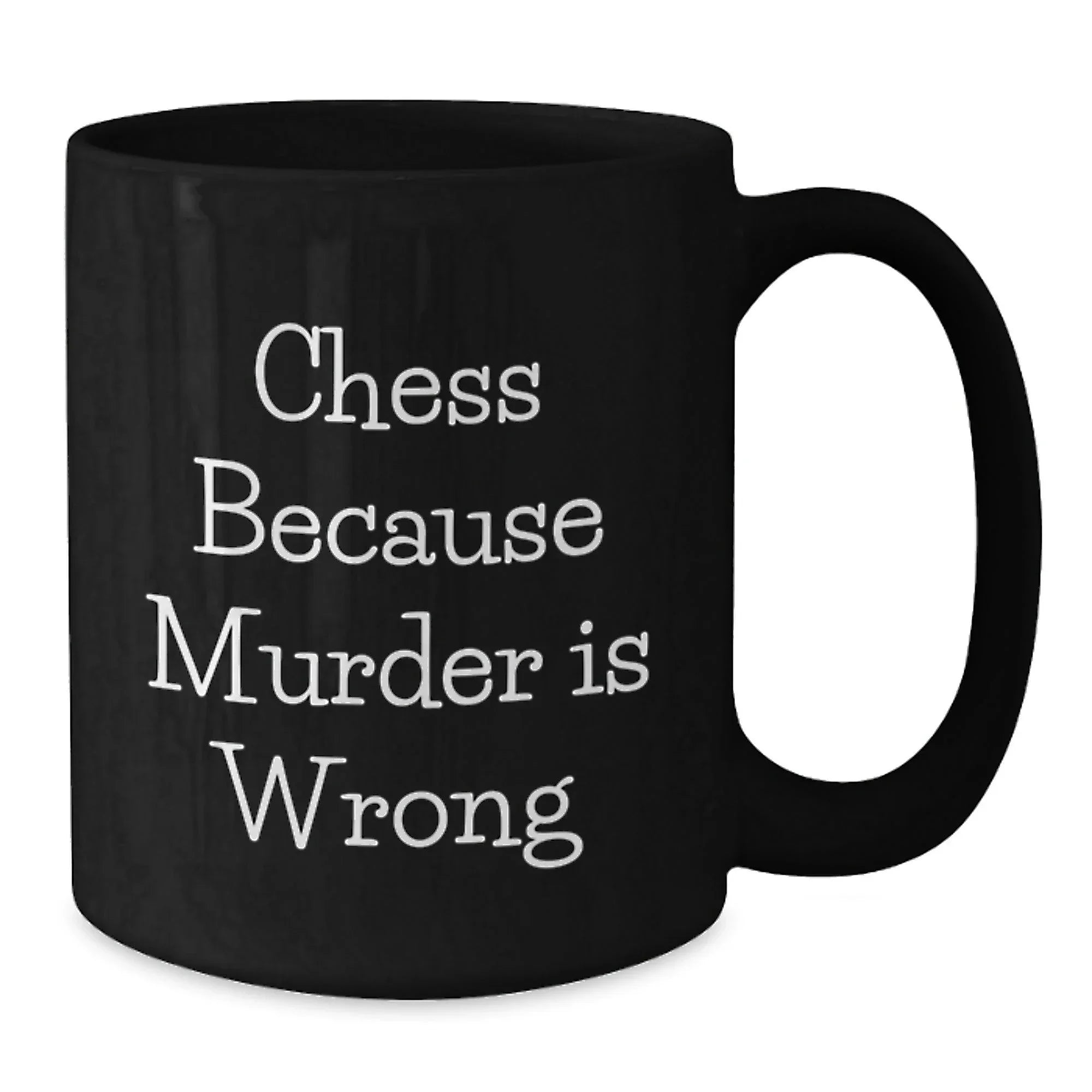 Funny Chess Gifts from Family for Graduation Unique Chess Mugs, 'Chess Because Murder Is Wrong', Black Coffee Mug, 11oz or 15oz