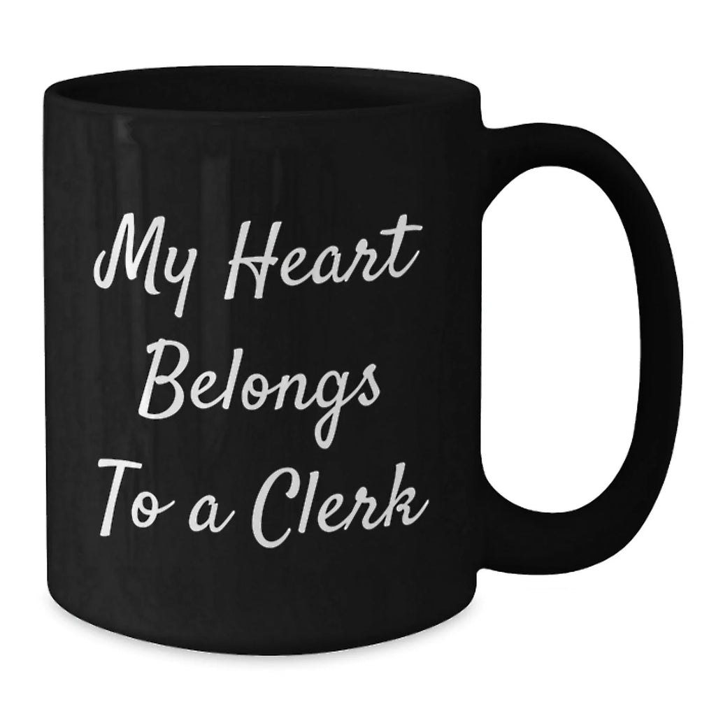 Funny Clerk Gifts, My Heart Belongs To A Clerk, Black Coffee Mug for Graduation, From Friends to Coworkers