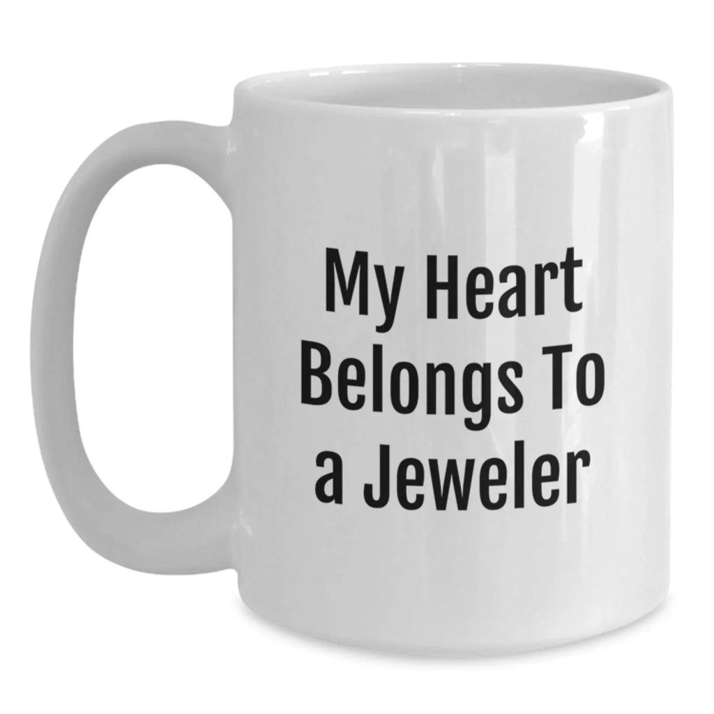 Funny Jeweler Gifts, White Coffee Mug, 'My Heart Belongs To A Jeweler', Christmas Unique Gifts