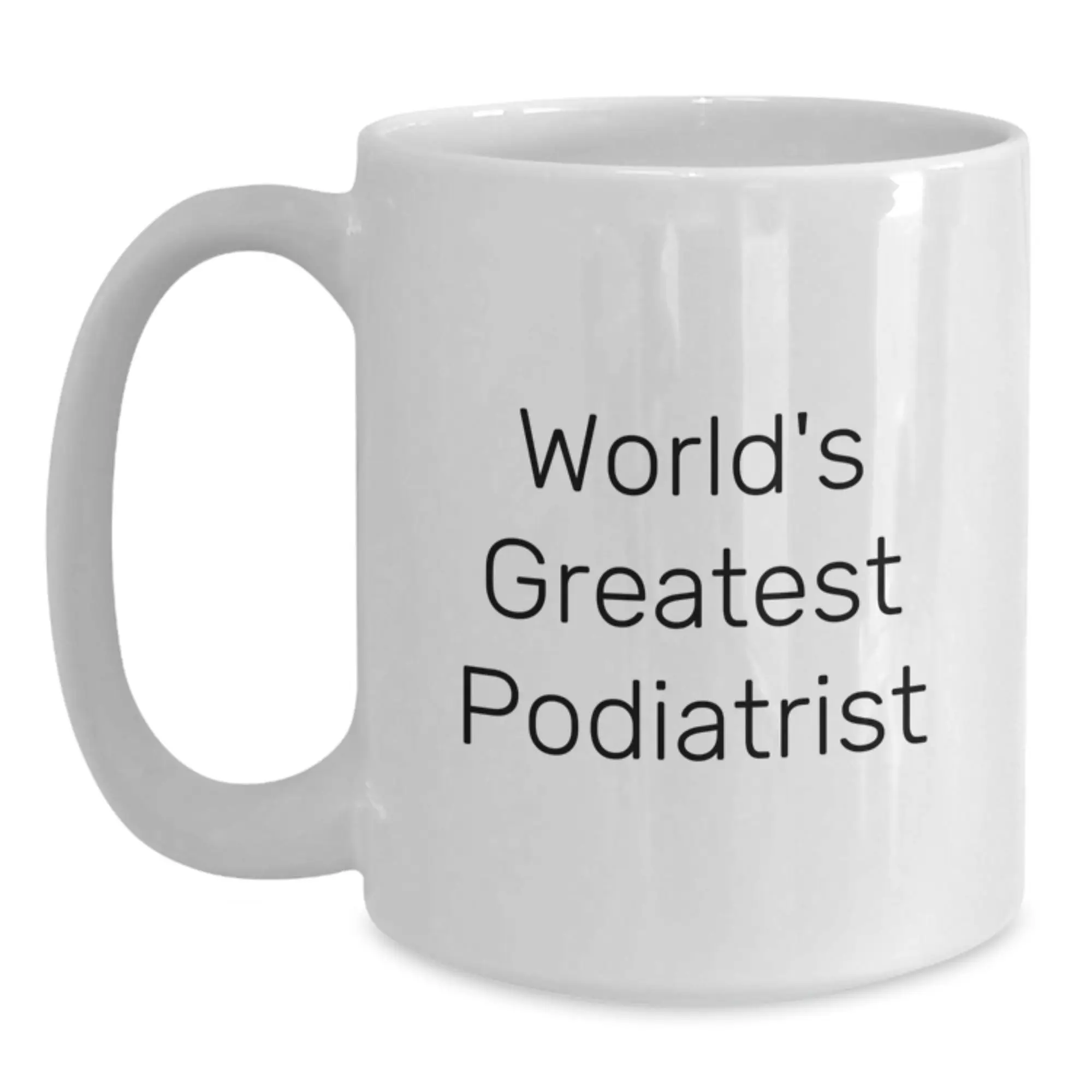 Funny Gifts from Friends and Family to the World's Greatest Podiatrist Birthday Unique Mug - Main