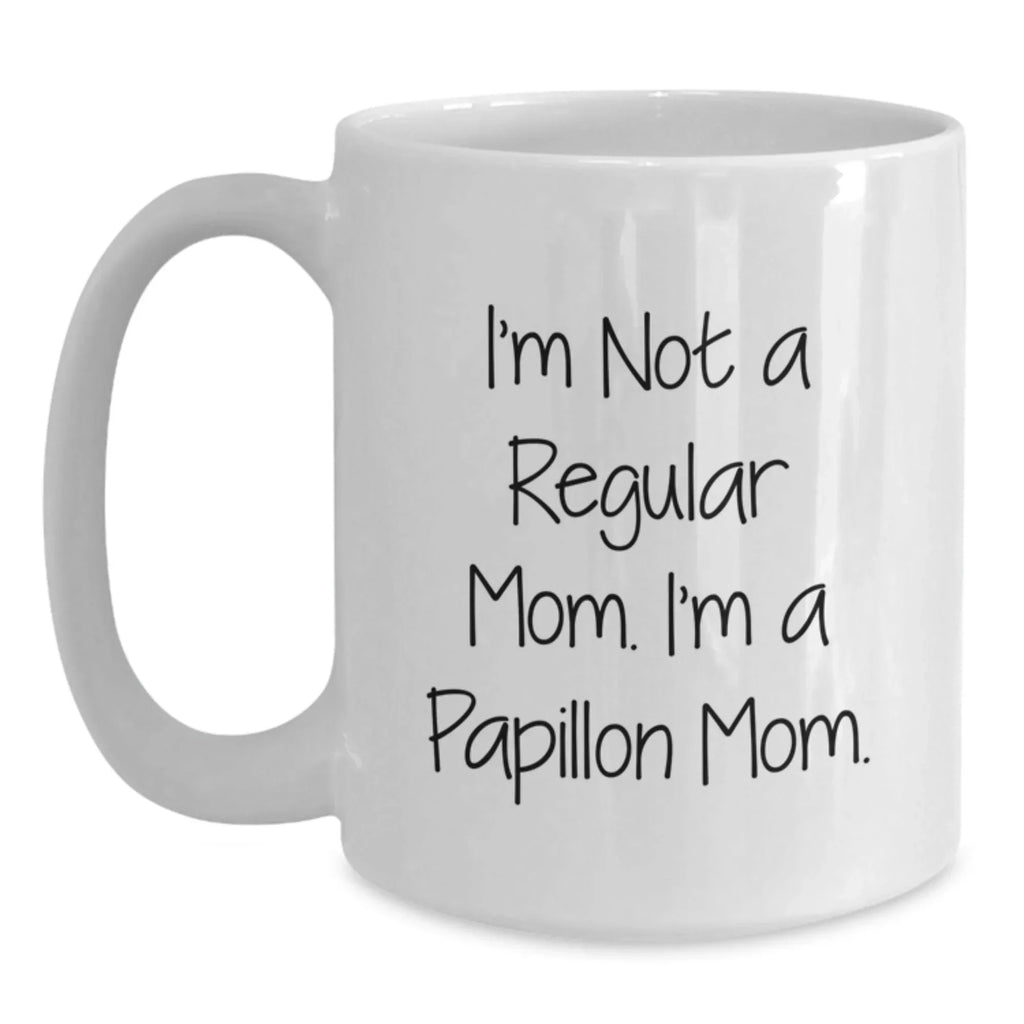 Papillon Dog Mom Funny White Coffee Mug Gifts from Mom to Papillon Dog Lover, Unique Christmas Unique Gifts, I'm Not A Regular Mom. I'm A Papillon Mom. Mug for Women, Men, Friends, Family