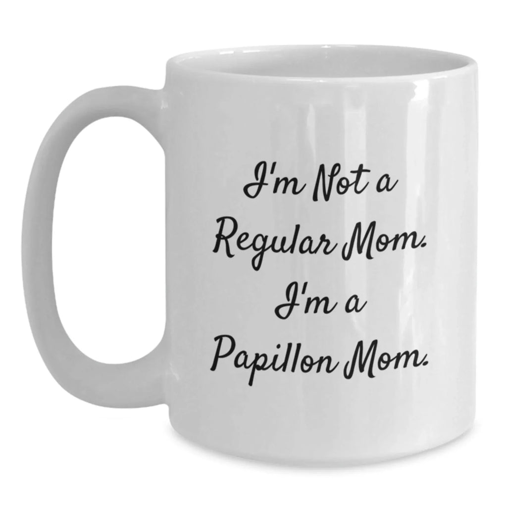 Funny Papillon Dog Mugs, Gifts from Mom to Papillon Dog Lover, Unique Christmas Unique Gifts for Friends Family