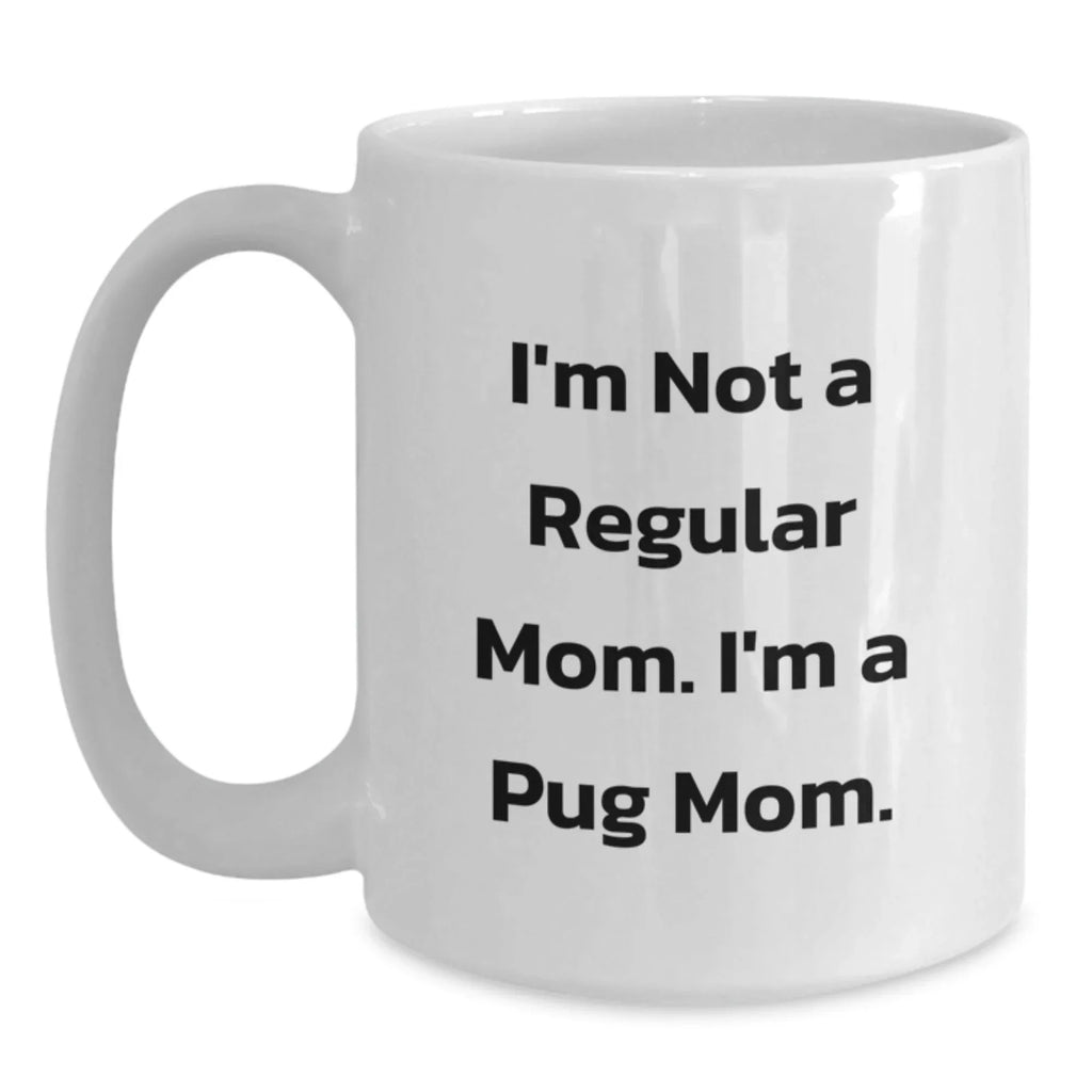 Funny Pug Dog Mom Coffee Mug Gifts from Friends, Unique Christmas Unique Gifts for Pug Dog Lovers, White Ceramic 11oz 15oz