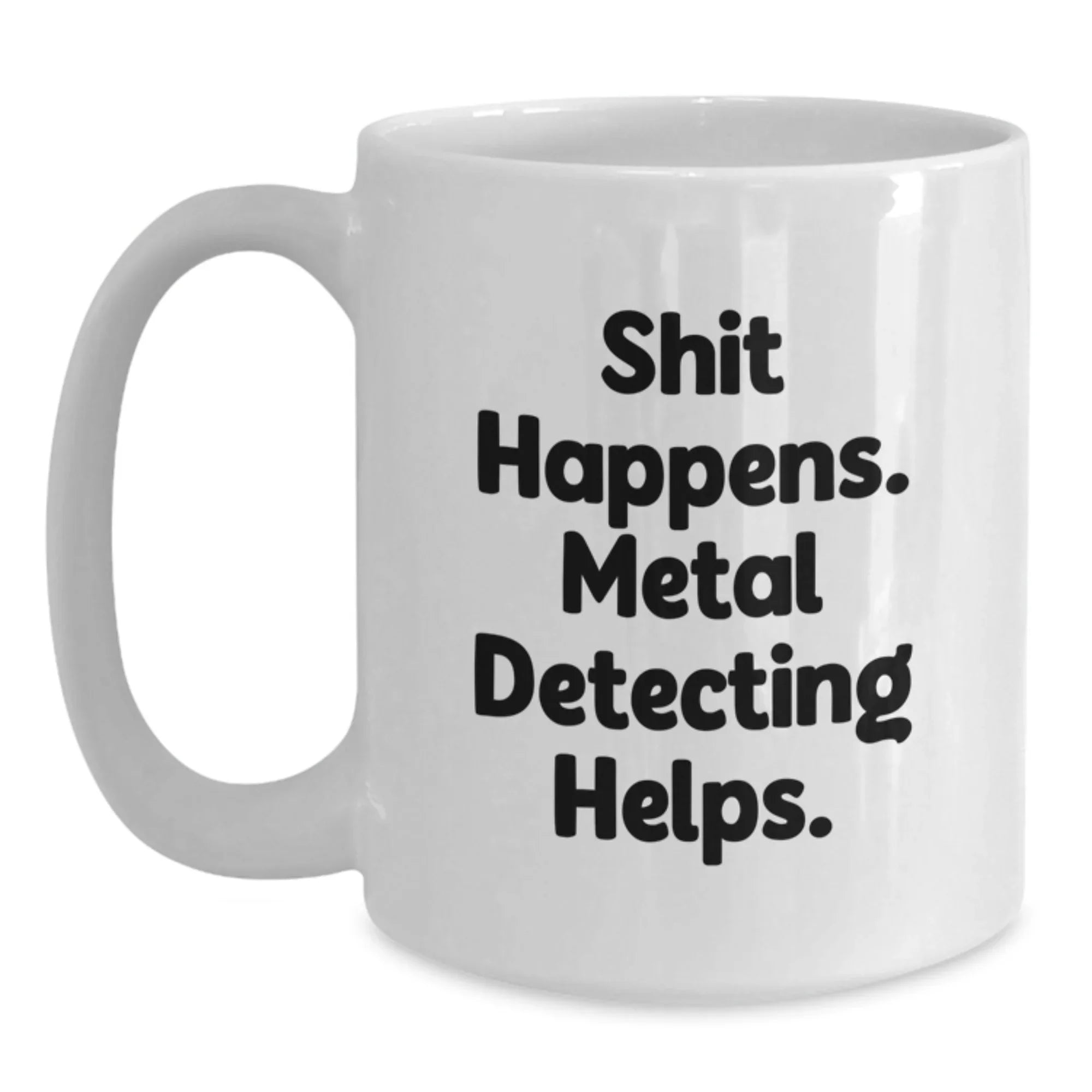 Funny Metal Detecting Gifts for Men, White Coffee Mug from Friends, Shit Happens Metal Detecting Helps, Graduation Unique Gifts
