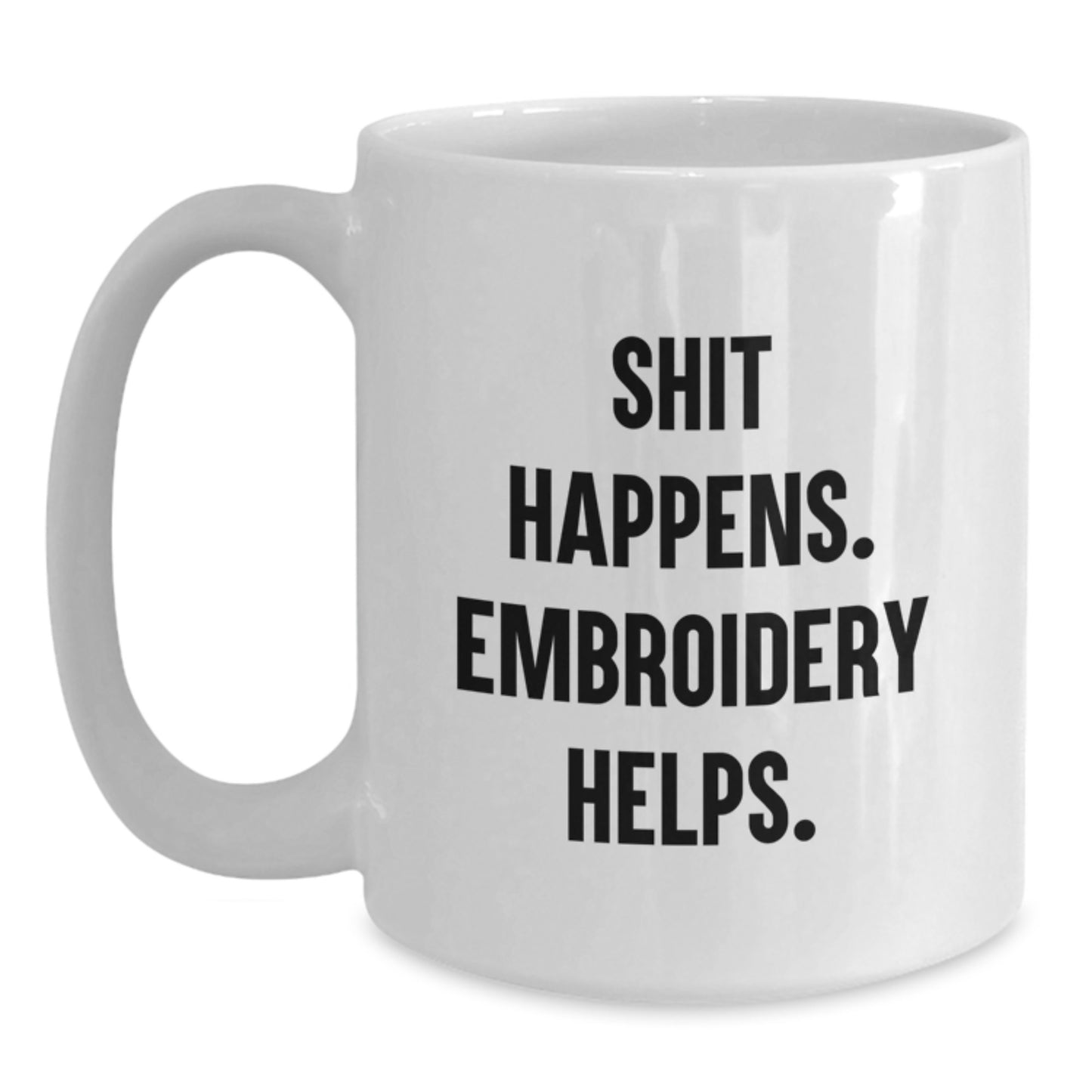 Funny Embroidery Gifts for Graduation - 'Shit Happens. Embroidery Helps.' White Coffee Mug from Friends to Embroidery Enthusiasts, Perfect for Coworkers, Family, and Men - Main