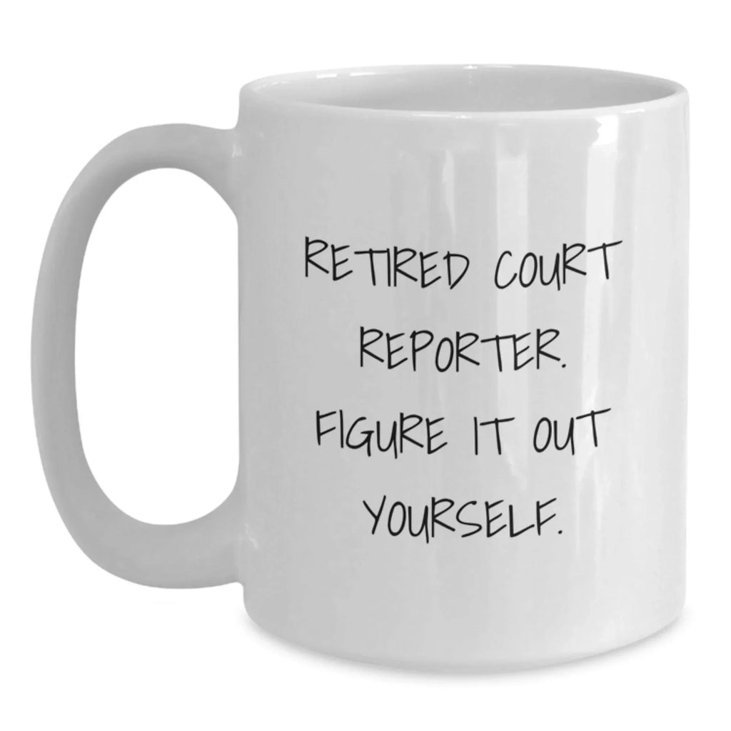 Funny Court Reporter Gifts from Friends - Court Reporter White Coffee Mug with 'Figure It Out Yourself' - Unique Christmas Unique Gifts for Men, Women, Family, Coworkers