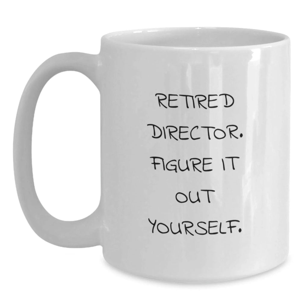Gifts from Friends for Directors, Funny Quote White Coffee Mug, Christmas Unique Mugs for Men Directors, White Ceramic Mug 11oz