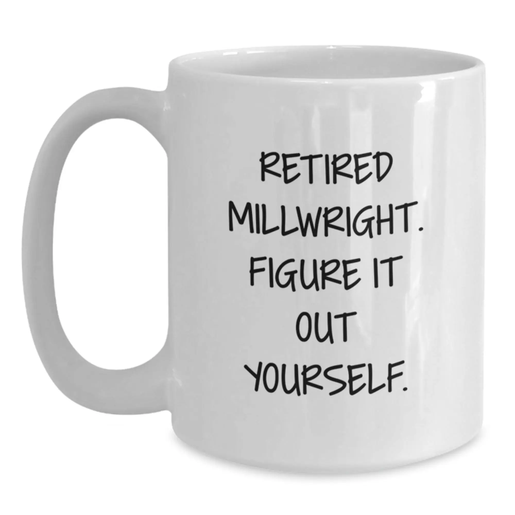 Funny Millwright Gifts, Unique White Coffee Mug for Men, Graduation Unique Gifts from Friends, Funny Retired Millwright Quote - Main