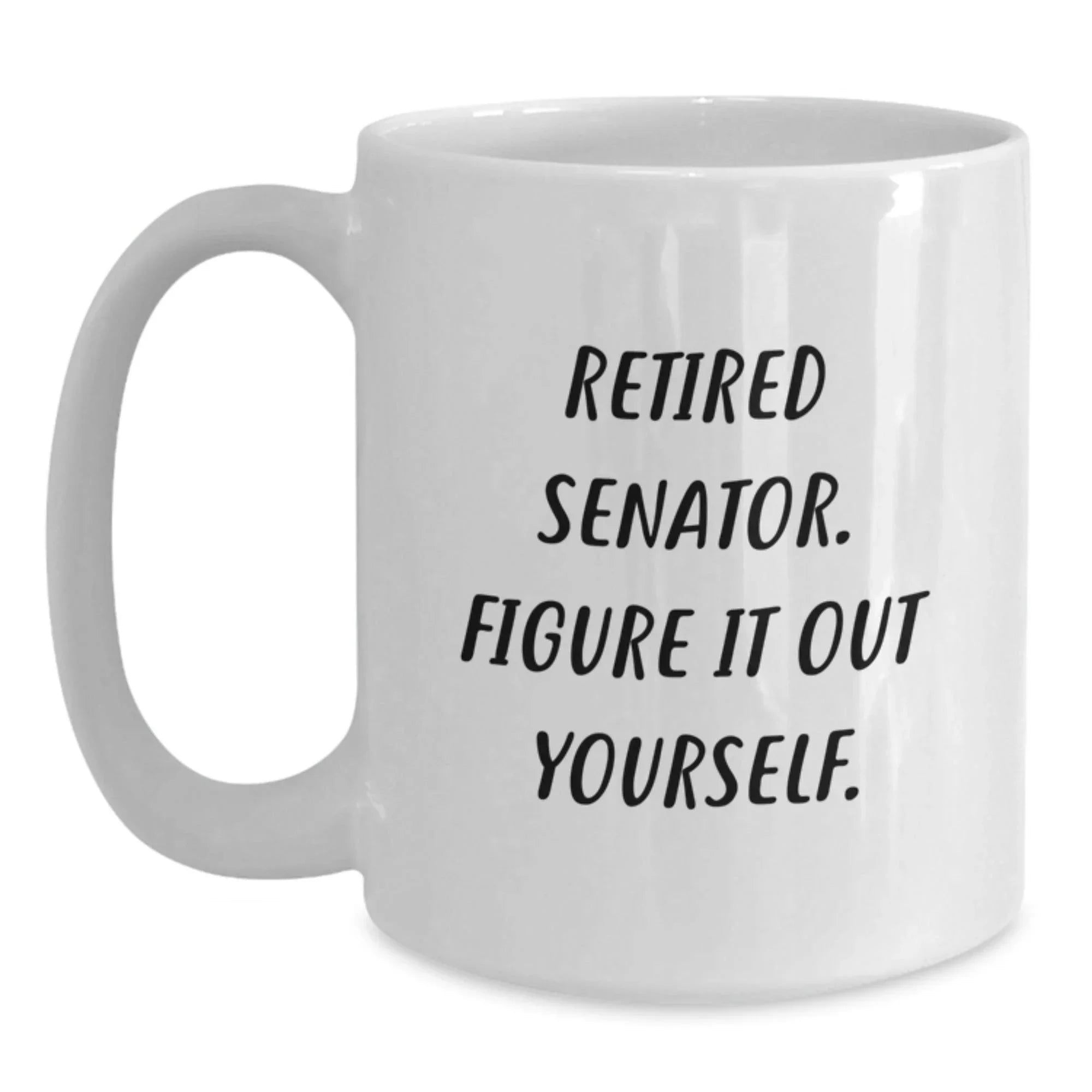 Funny Senator Gifts from Men to Friends, White Coffee Mugs with Retired Senator Quote, Perfect for Christmas Unique Gifts