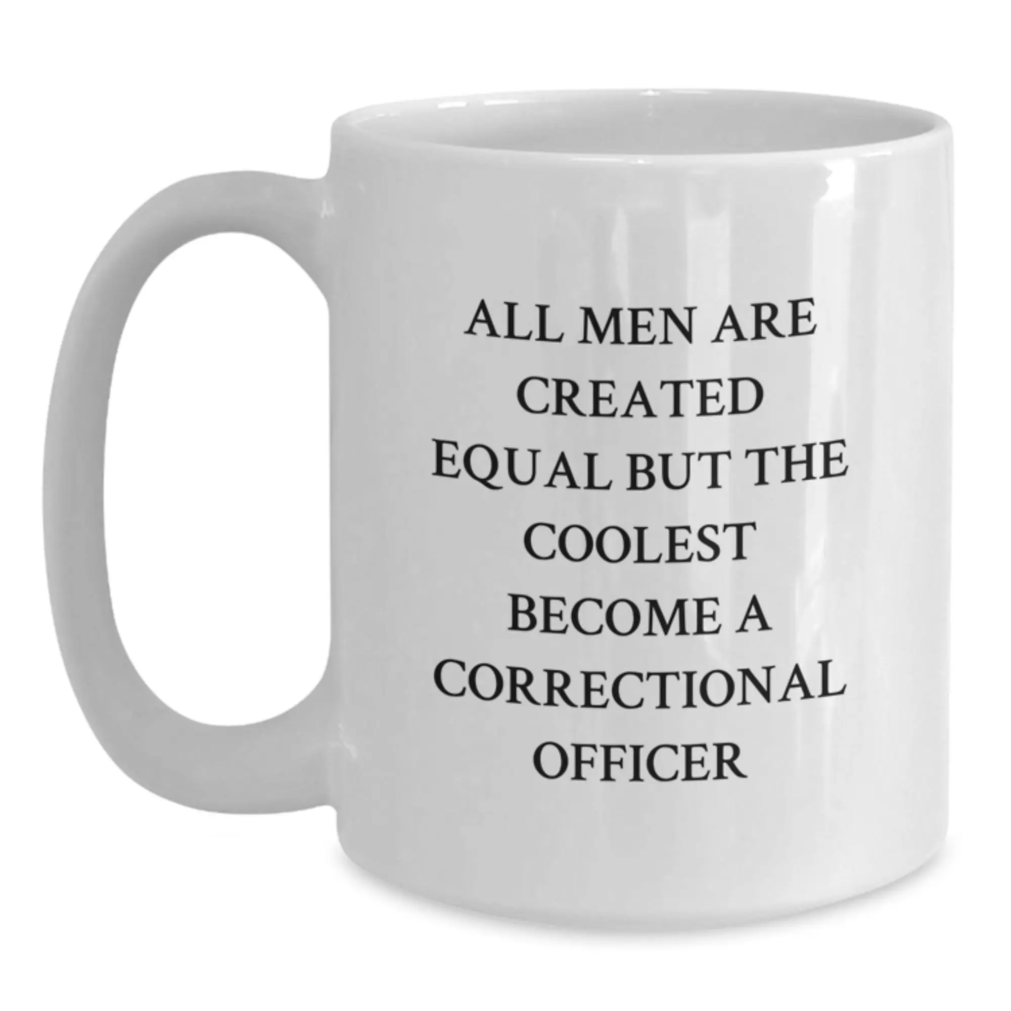 Funny Correctional Officer Gifts for Men - 'All Men Are Created Equal But The Coolest Become A Correctional Officer' White Coffee Mug, Graduation Unique Gifts from Family - Main