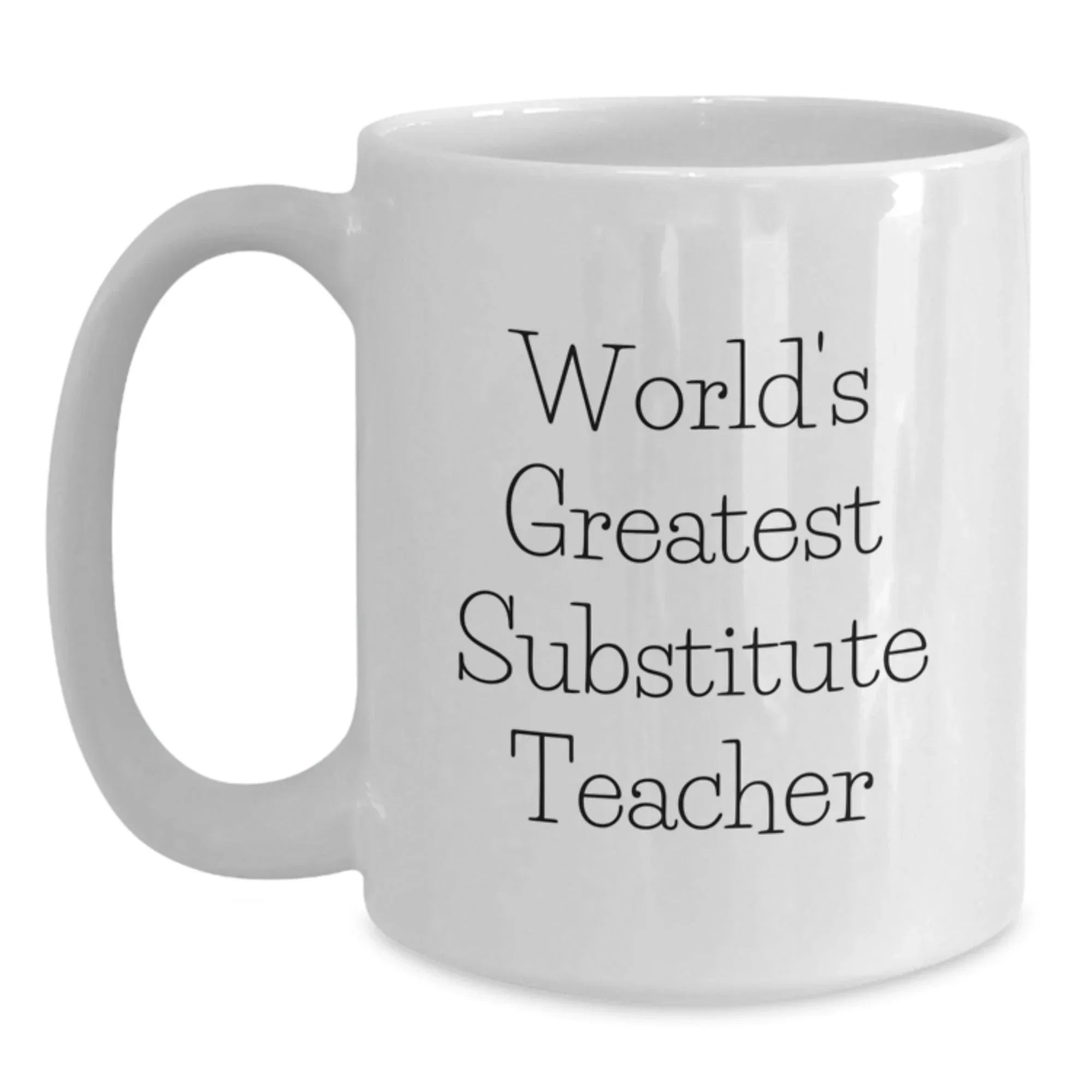 Funny Substitute Teacher Gift, World's Greatest Quote, White Ceramic Coffee Mug for Birthday Unique Gifts from Men, Women, Friends, Coworkers, Family to Substitute Teacher, Best Teacher, Educator - Main