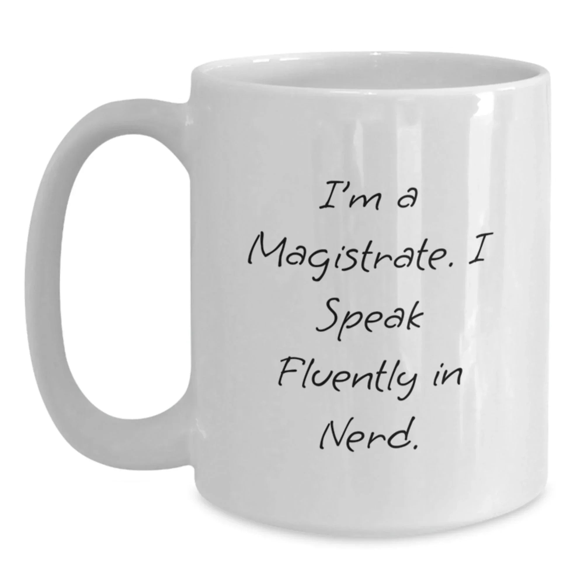 Funny Magistrate Gifts for Men - I'm A Magistrate. I Speak Fluently In genius. White Coffee Mug - Unique Christmas Unique Gifts from Friends