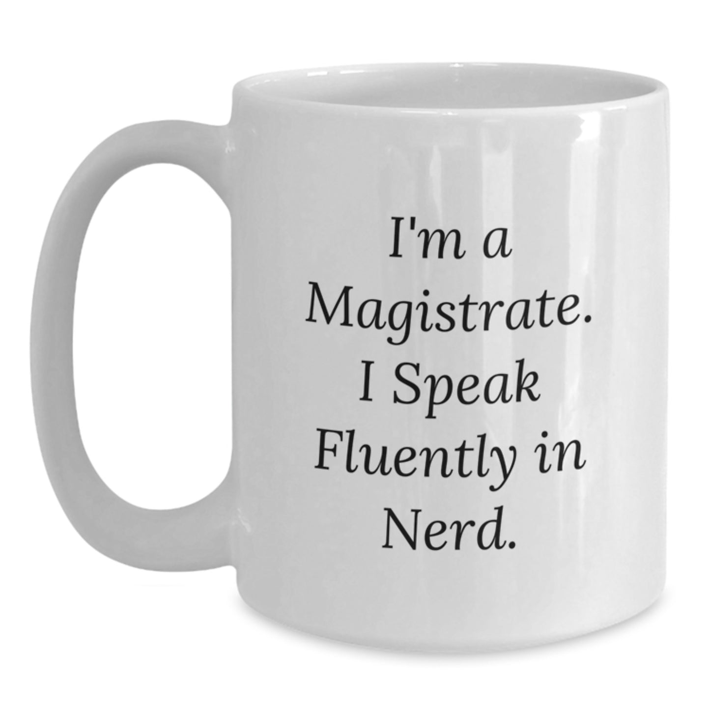 Funny Magistrate Gifts for Him, White Coffee Mug with I'm A Magistrate. I Speak Fluently In genius. Quote, Christmas Unique Gifts from Friends, Family or Coworkers - Main
