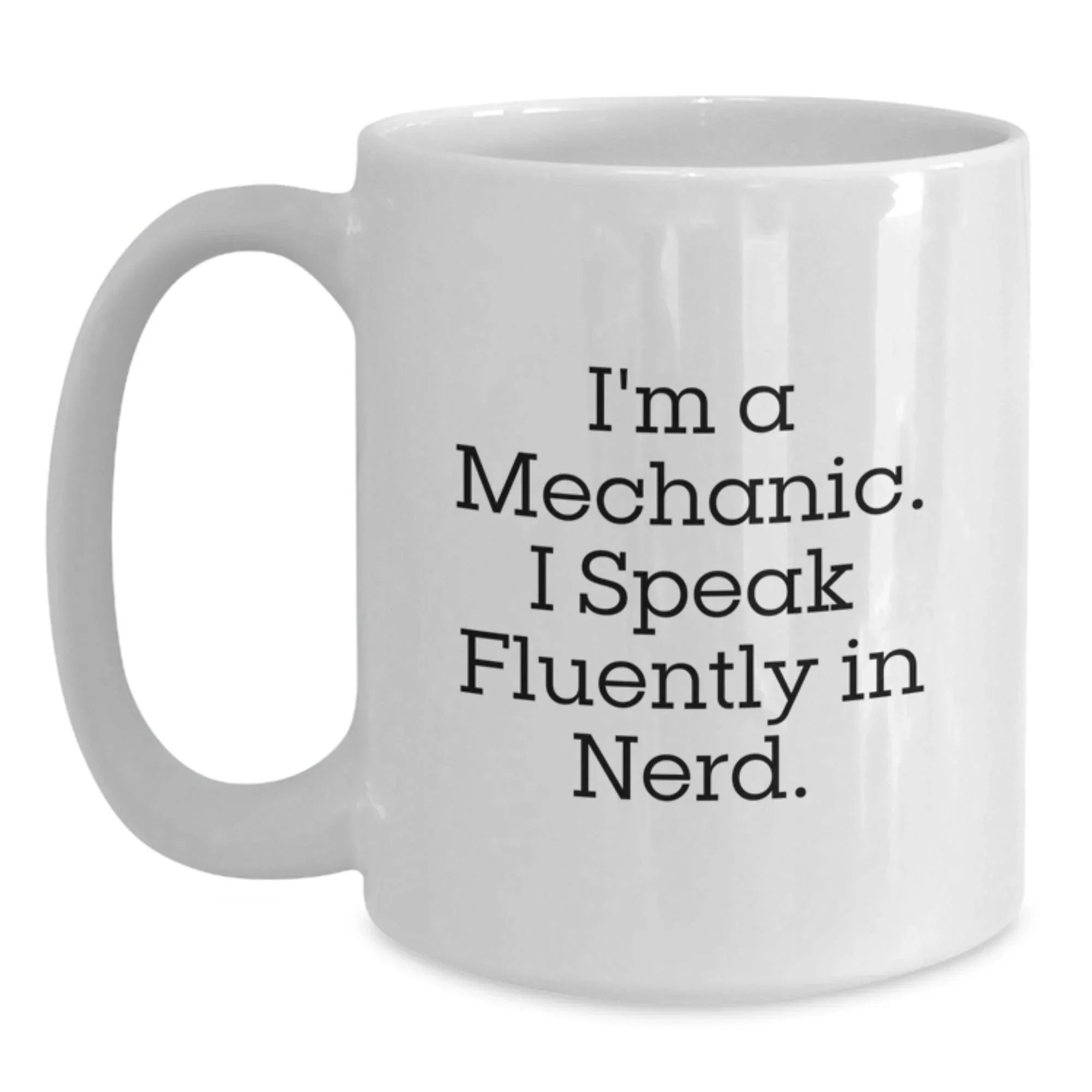 Gifts from Friends, Funny Mechanic Humor for Mechanic, Perfect White Coffee Mug for Christmas Morning, I'm A Mechanic. I Speak Fluently In genius.