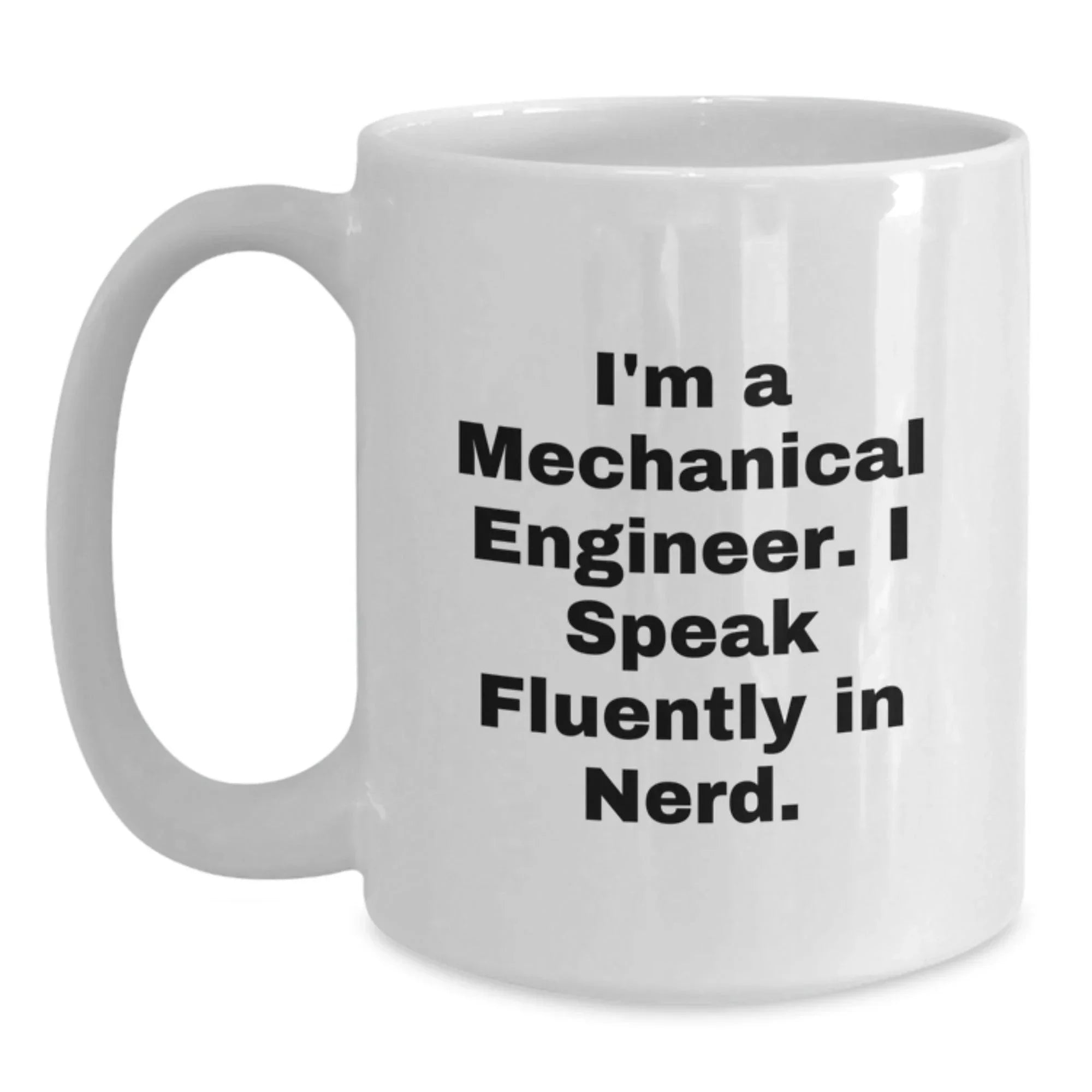 Funny Mechanical Engineer Gifts from Friends for Christmas Unique White Coffee Mugs, 'I'm A Mechanical Engineer. I Speak Fluently In genius.' Ceramic Mug