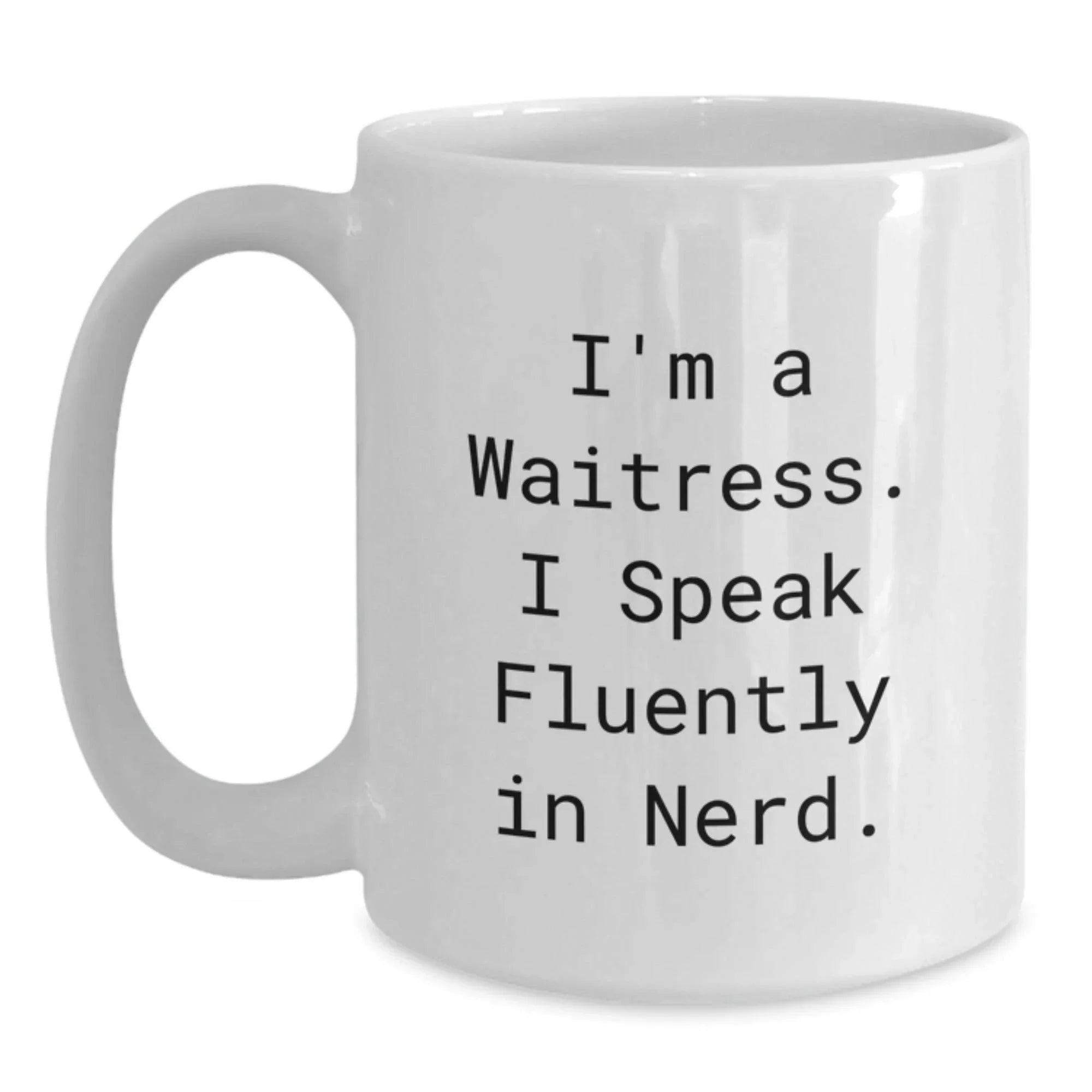 Funny Waitress Gifts for Men, Women, Friends, or Coworkers - White Coffee Mug 'I'm A Waitress. I Speak Fluently In genius.' for Christmas Unique Gifts from Family
