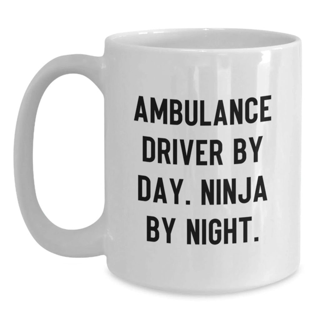 Ambulance Driver Gifts Funny Quote White Coffee Mugs for Men, Unique Valentine's Gifts from Friends to Ambulance Driver by Day, Ninja by Night