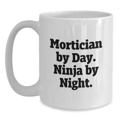 Mortician Gifts from Friends - White Coffee Mug - 'Mortician By Day. Ninja By Night.' Funny Quote for Graduation - Main