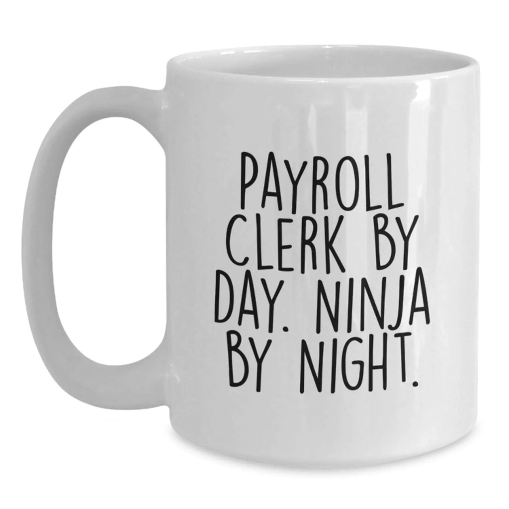 Payroll Clerk Gifts from Men, Funny White Coffee Mug for Christmas Morning, 'Payroll Clerk By Day Ninja By Night', Unique Gift for Coworkers, Friends, Family