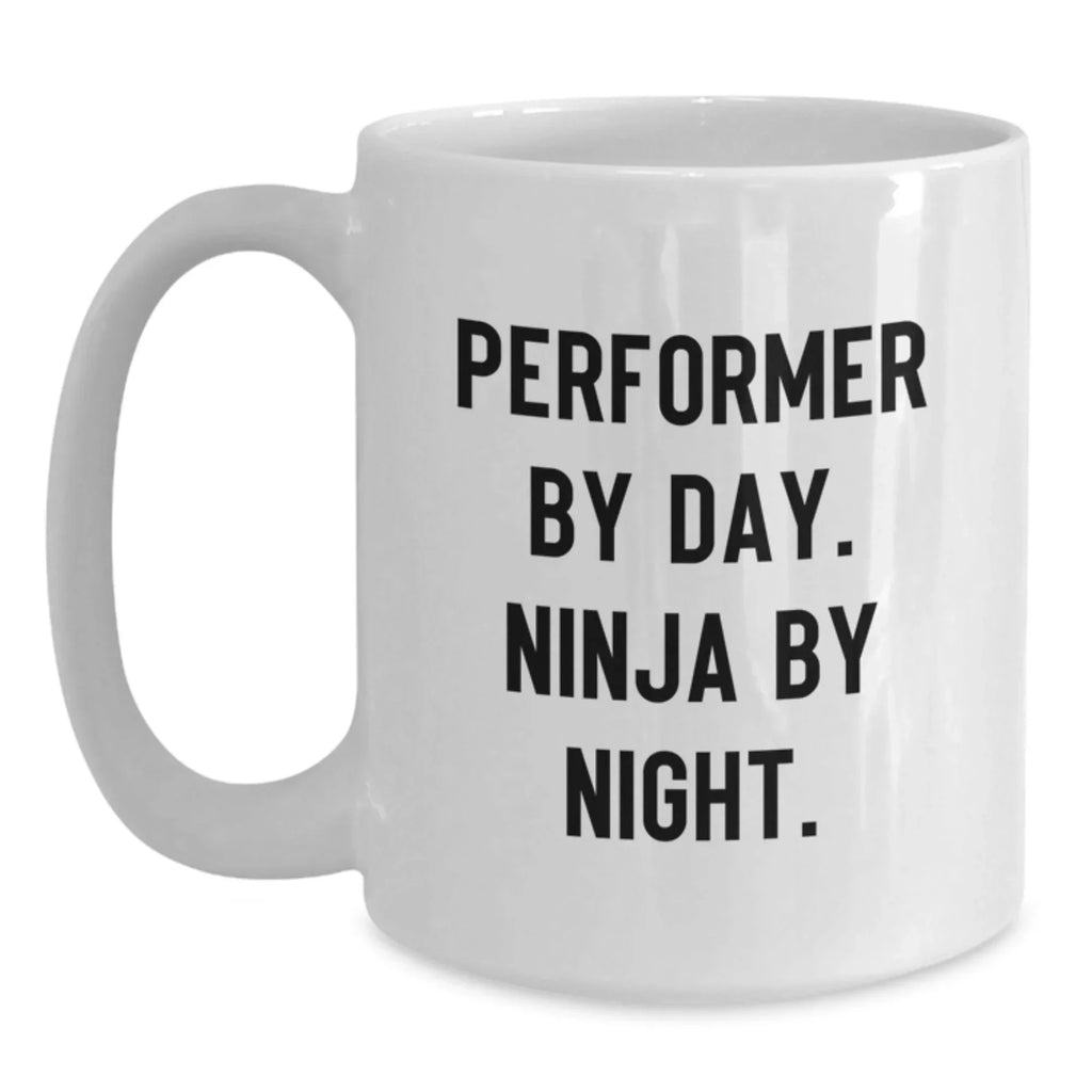 Performer By Day Ninja By Night Funny White Coffee Mug Gifts from Family to Graduate, Perfect for Unique Gifts for Men, Women, Friends, Coworkers, Family