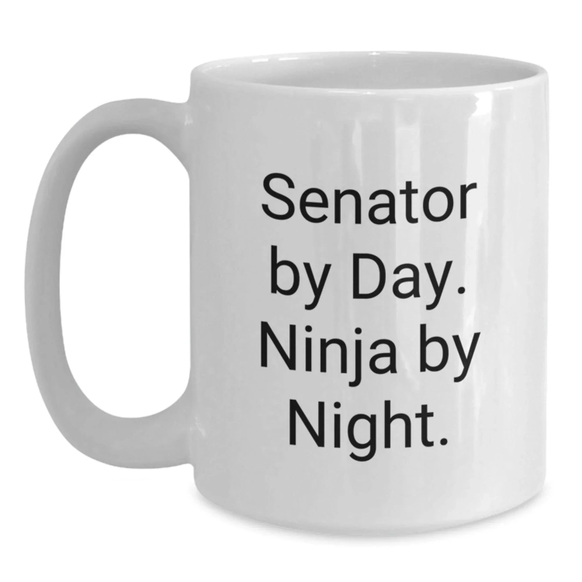 Senator Gifts, Senator By Day. Ninja By Night. White Coffee Mug, Funny Graduation Unique Gifts from Family and Friends