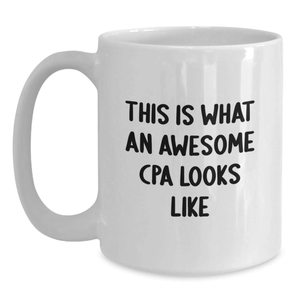 Funny CPA Gifts from Friends, This Is What An Awesome Cpa Looks Like White Coffee Mug, Ideal Gift for CPA on Christmas