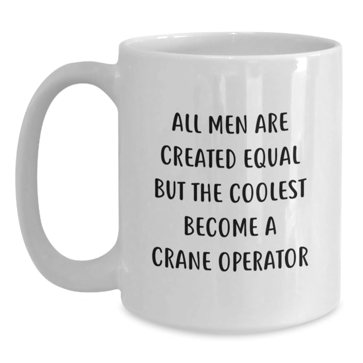 Crane Operator Gift for Him - All Men Are Created Equal Keepsake Mug - Main