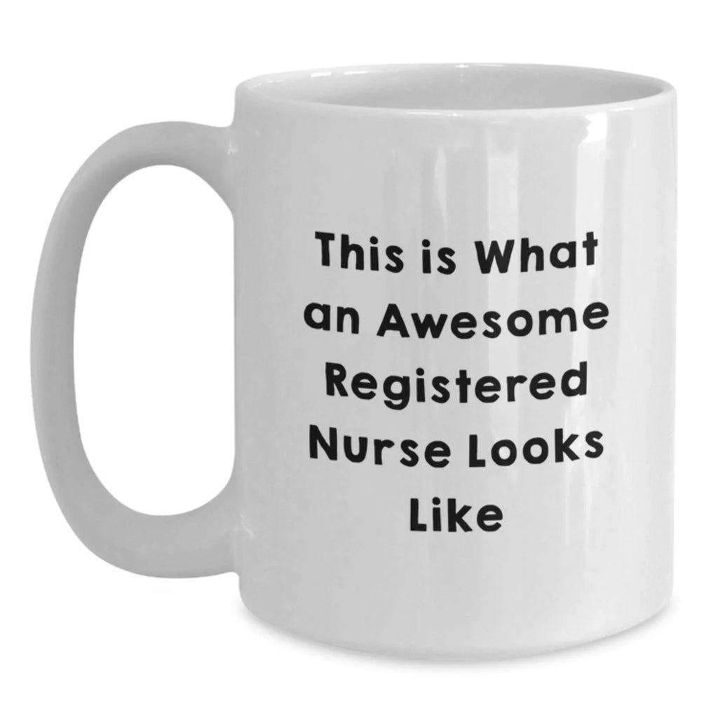Funny Registered Nurse Gifts for Her - White Coffee Mug This Is What An Awesome Registered Nurse Looks Like Gifts from Family to Friends