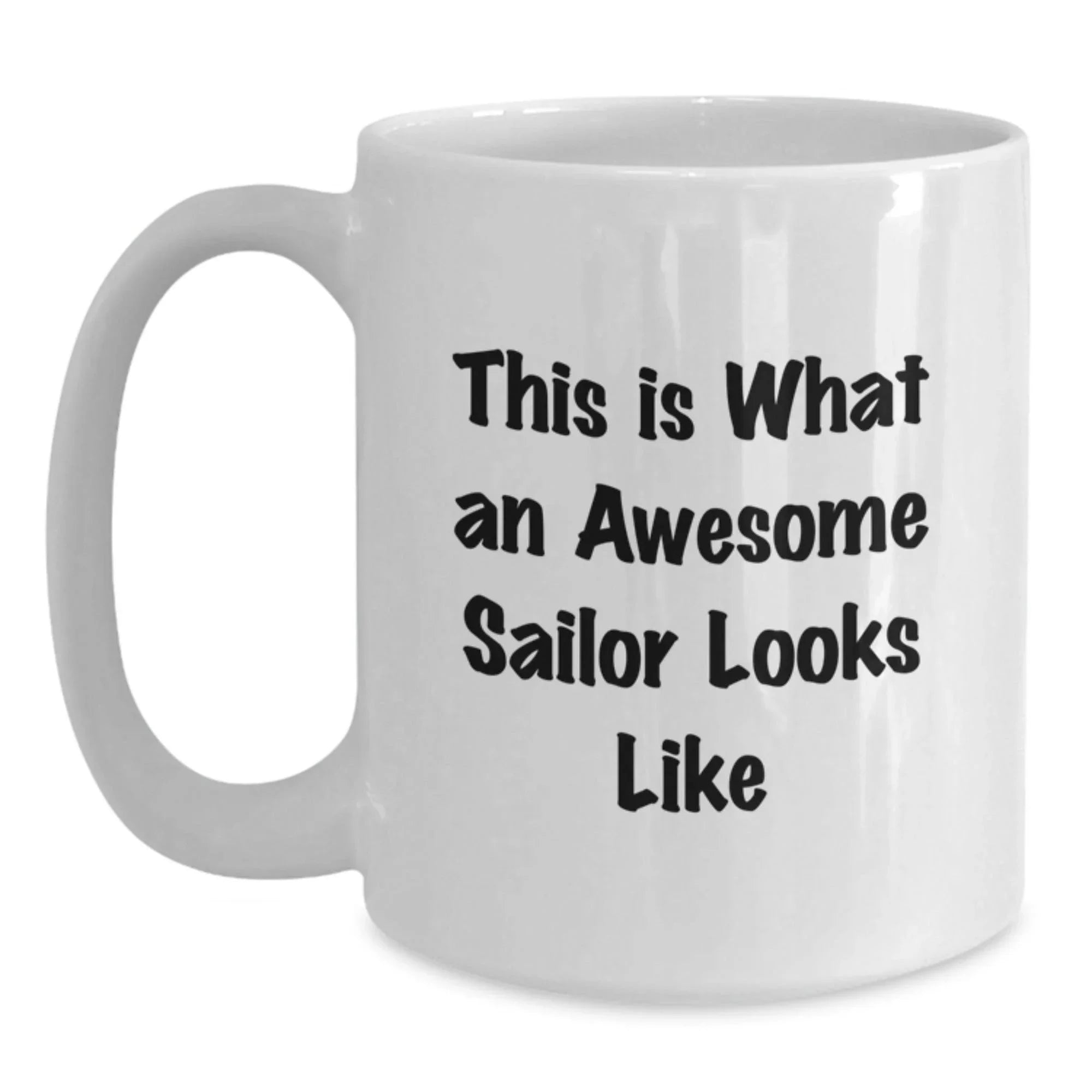 Funny Sailor Gifts from Friends, Gifts for Awesome Sailors - White Coffee Mug, This Is What An Awesome Sailor Looks Like