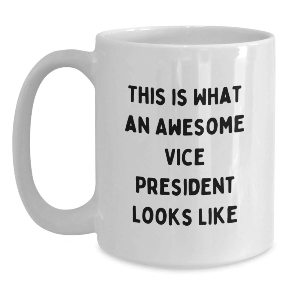 Funny Vice President Gifts from Friends, Cute White Coffee Mug for Graduation 'This Is What An Awesome Vice President Looks Like'