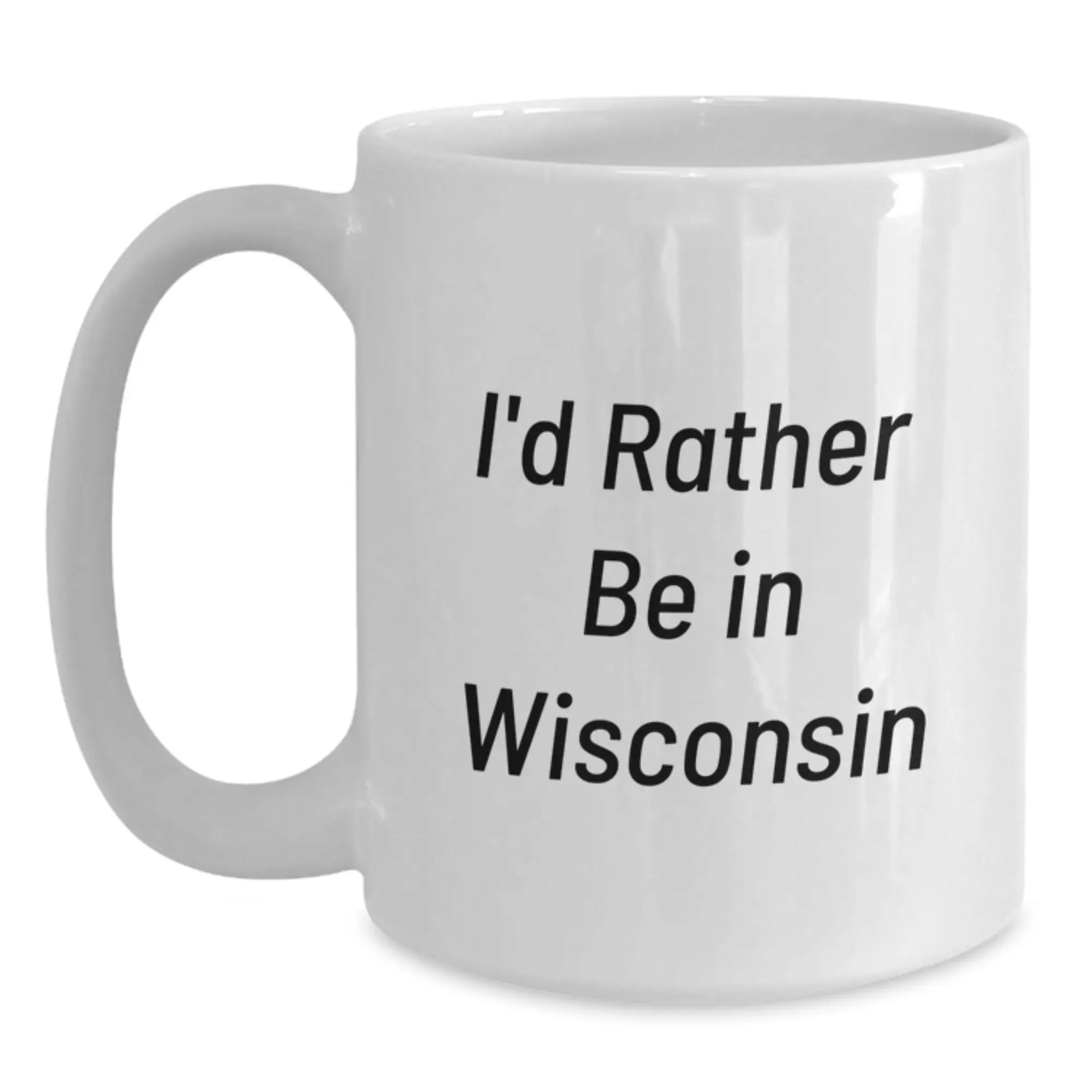 Wisconsin Gifts Ideas - 'I'd Rather Be In Wisconsin' Funny White Coffee Mug Gifts from Family Friends Coworkers - 11oz or 15oz Capacity - Main