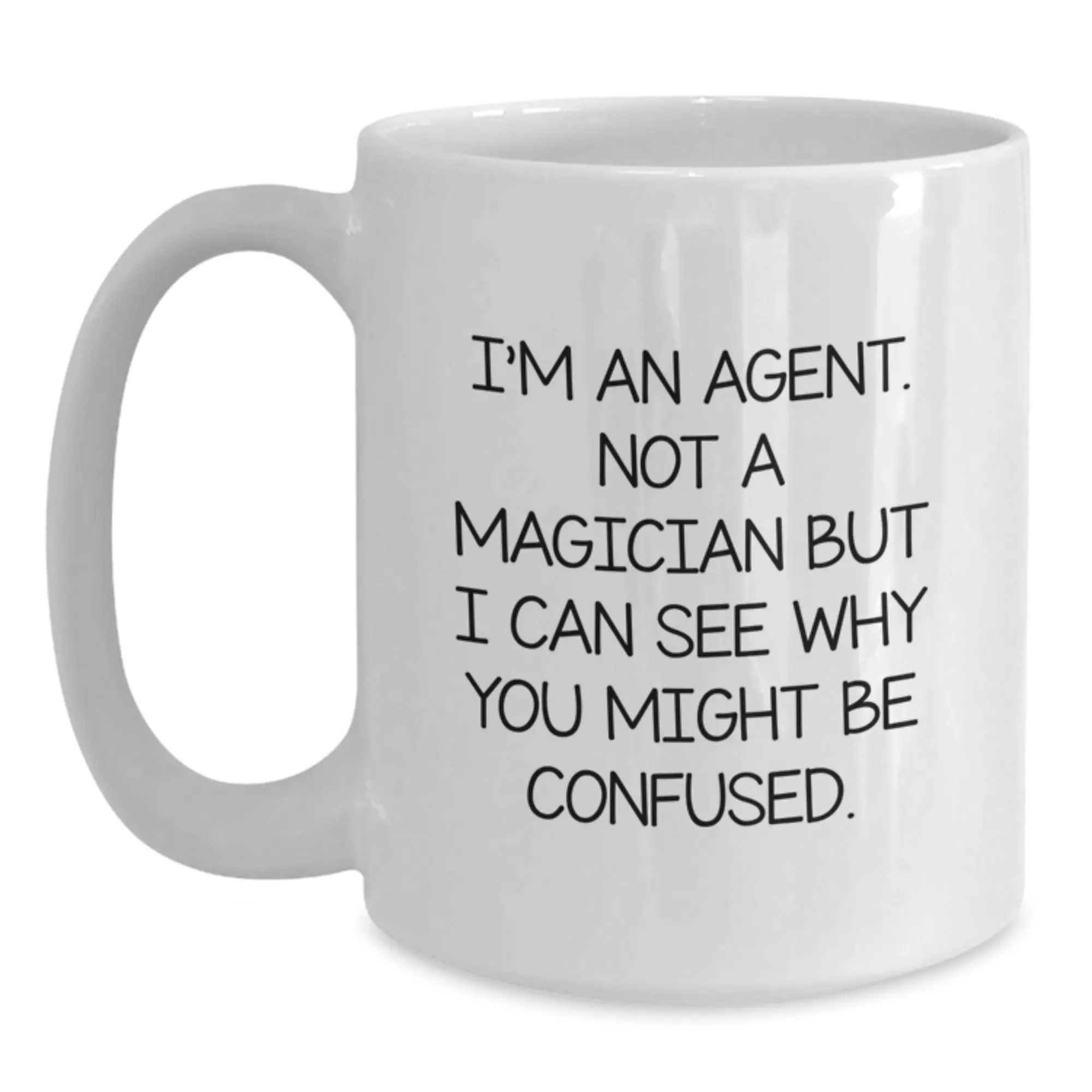 Funny Agent Gifts from Friends and Family for Agent Graduation - White Coffee Mug, 'I'm An Agent. Not A Magician But I Can See Why You Might Be Confused.' - Main