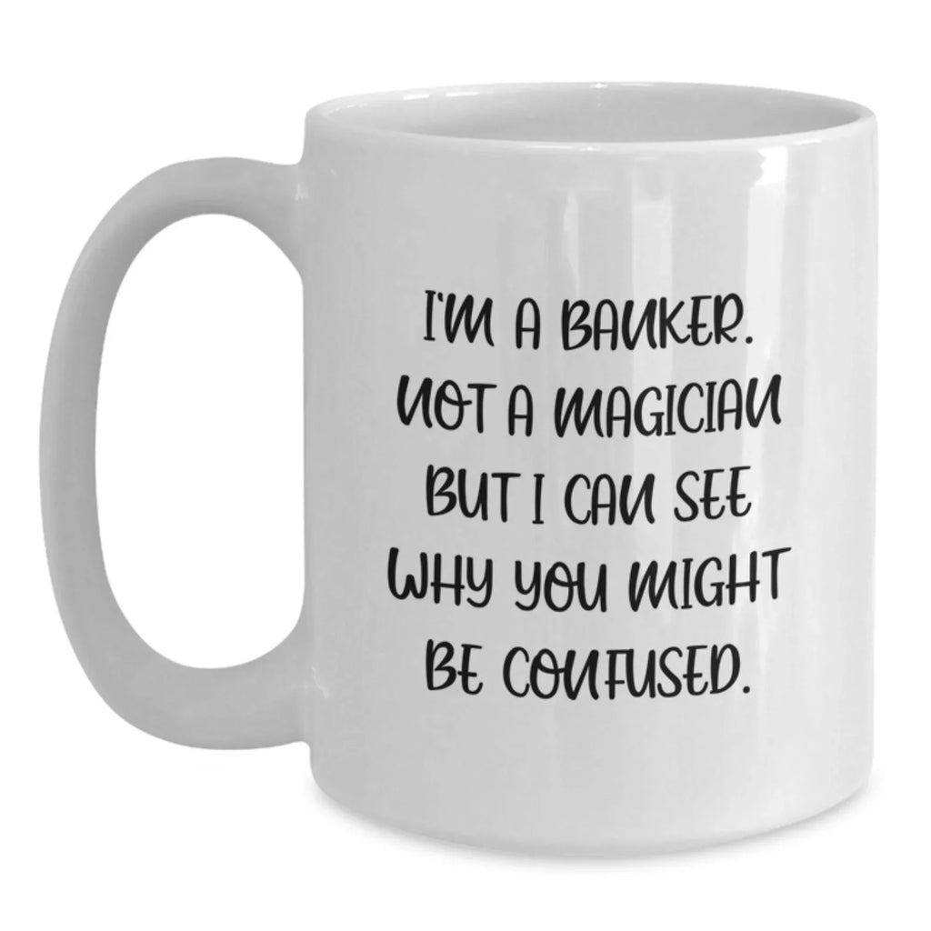Funny Banker Gifts from Men to Men, Unique White Coffee Mug for Banker, Christmas Unique Gifts