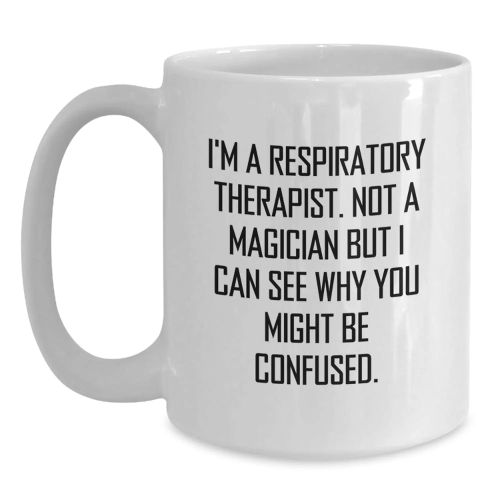 Funny Respiratory Therapist Gifts from Friends for Respiratory Therapist Birthday Unique - I'm A Respiratory Therapist Not A Magician But I Can See Why You Might Be Confused White Coffee Mug - Main