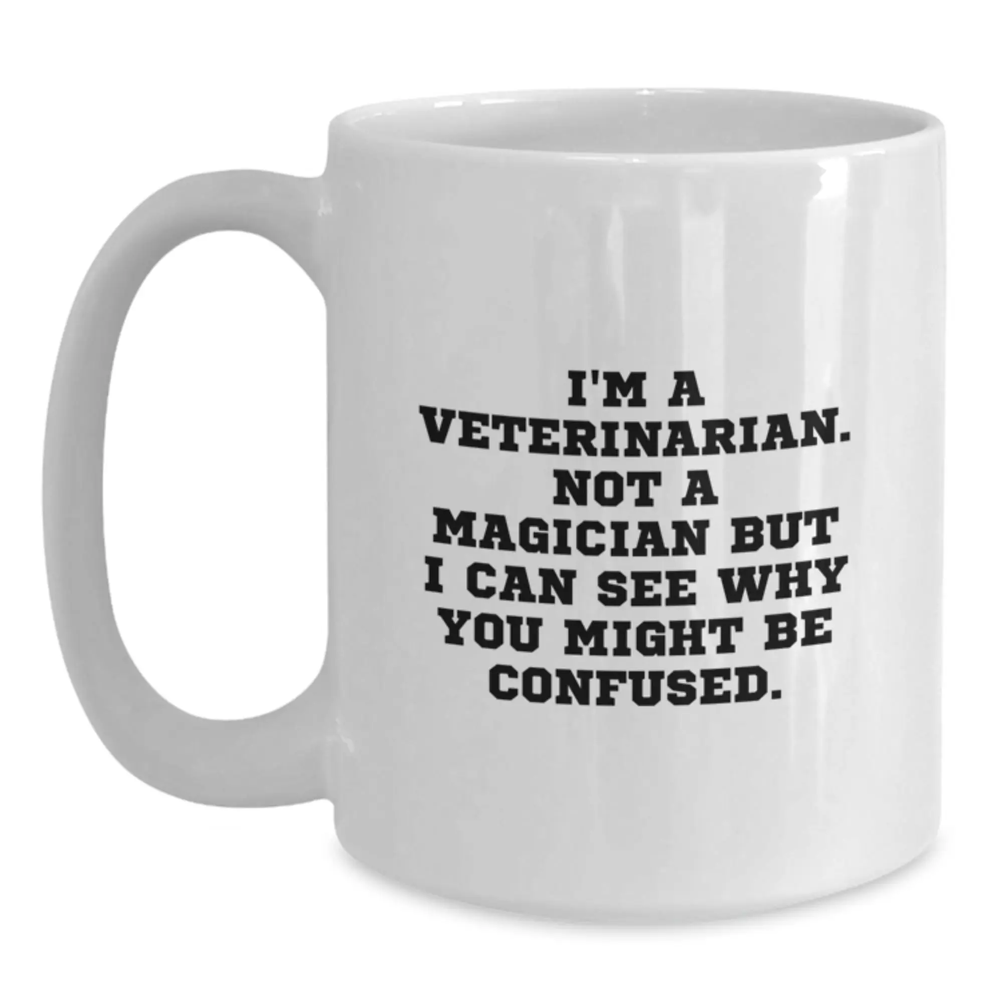 Funny Veterinarian White Coffee Mug, Unique Graduation Unique Gifts from Friends to Veterinarian, Humorous White Ceramic Mug, 11oz or 15oz Capacity - Main
