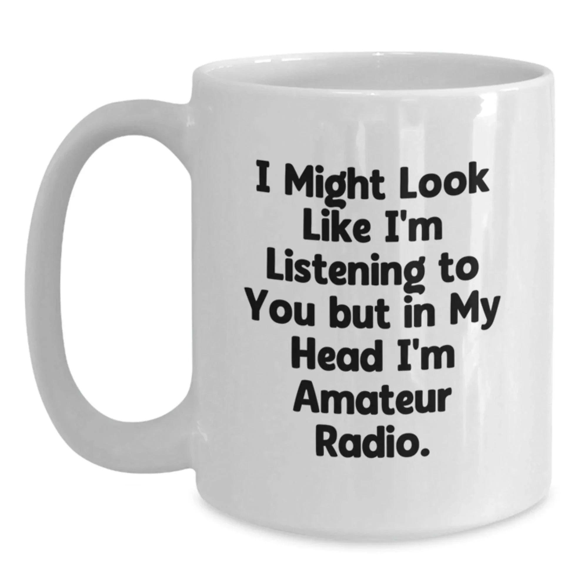 Funny Amateur Radio Gifts for Men, White Coffee Mug with 'I Might Look Like I'm Listening To You But In My Head I'm Amateur Radio' Quote, Christmas Unique Gifts from Family