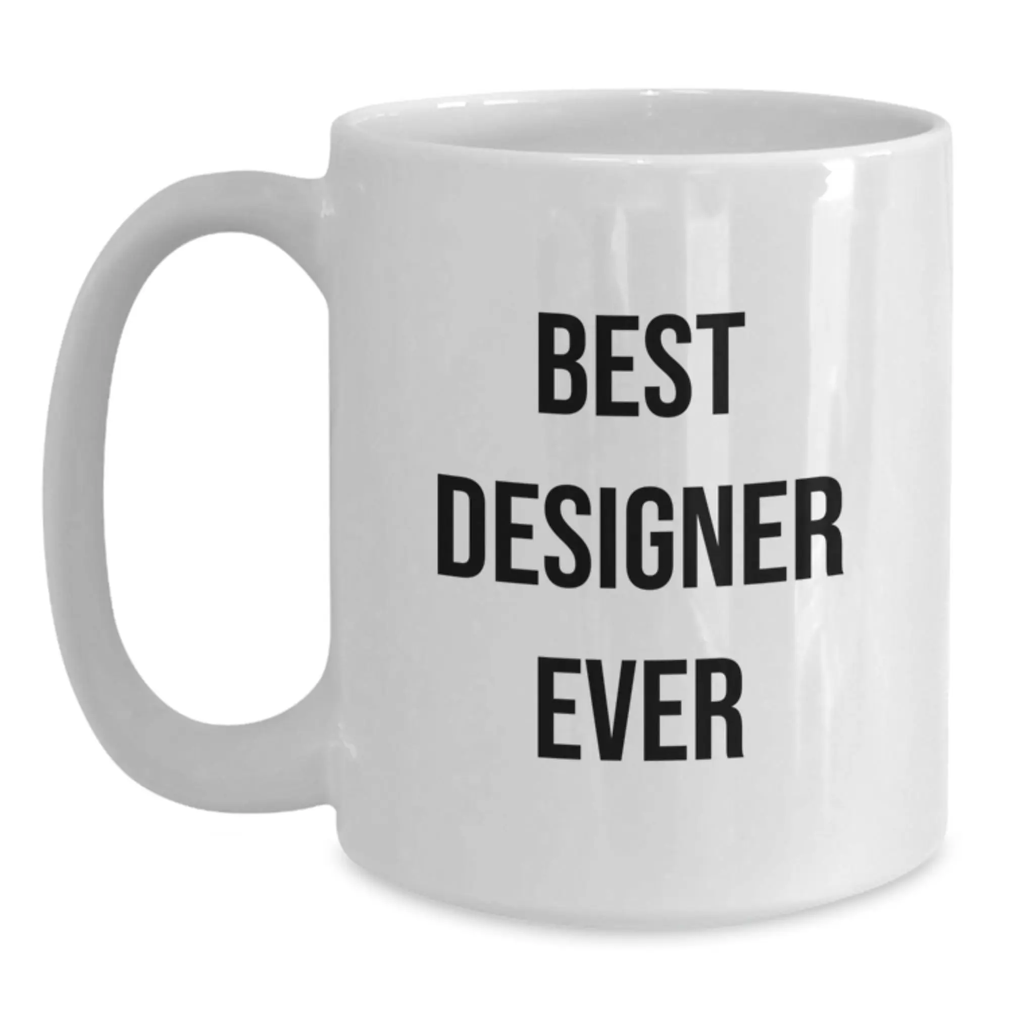 Funny Designer Gifts from Friends for Birthday - Best Designer Ever Quote White Coffee Mug, 11oz or 15oz, Ceramic, Microwave and Dishwasher Safe - Main