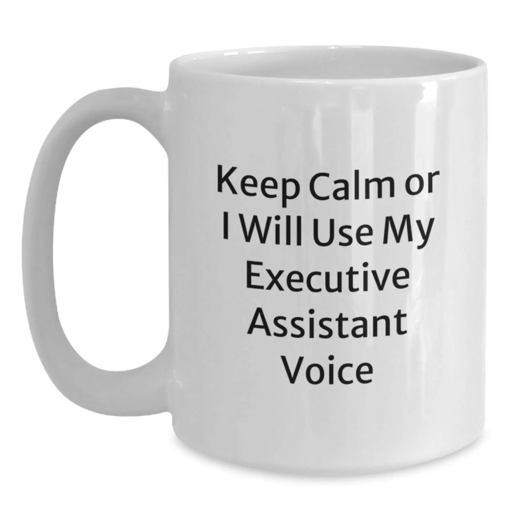 Funny Executive Assistant Gifts for Men Women Friends Family from Coworkers - Keep Calm or I Will Use My Executive Assistant Voice White Ceramic Coffee Mug - Main