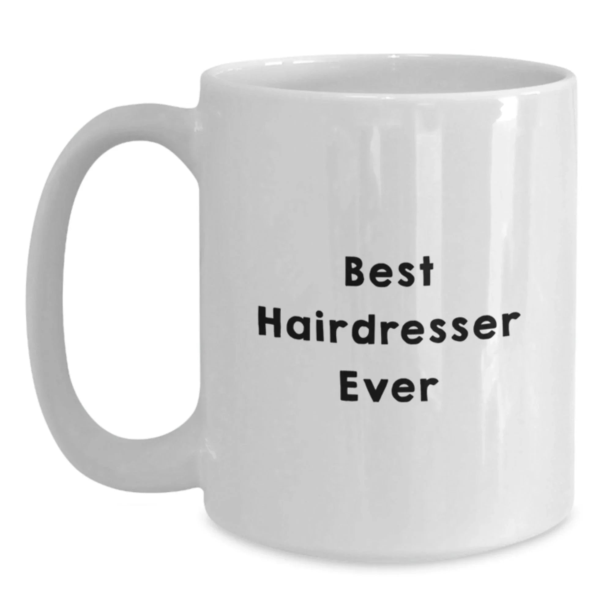 Funny Hairdresser Gifts from Friends for Graduation - White Coffee Mug with Best Hairdresser Ever Quote, 11oz or 15oz Capacity, Ceramic, Microwave and Dishwasher Safe