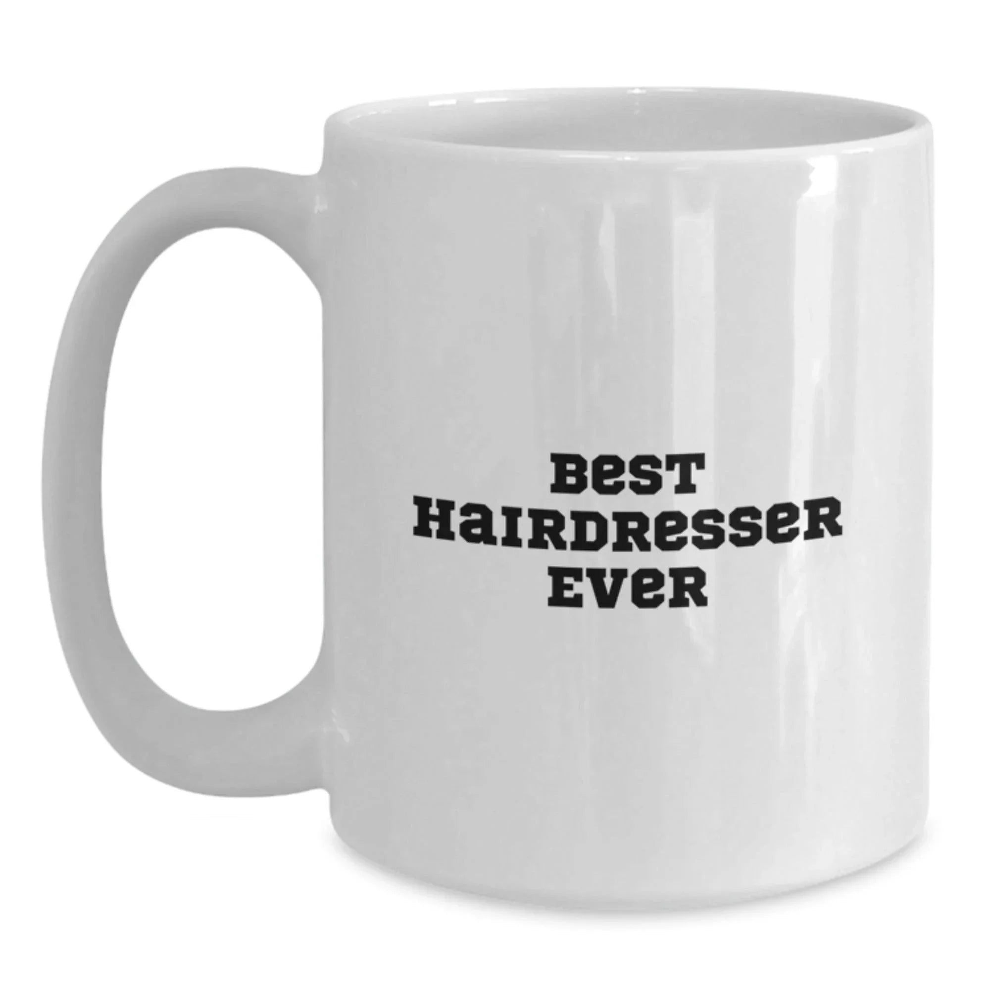 Funny Hairdresser Gifts from Friends for Best Hairdresser Ever White Coffee Mug, Graduation Unique Gifts