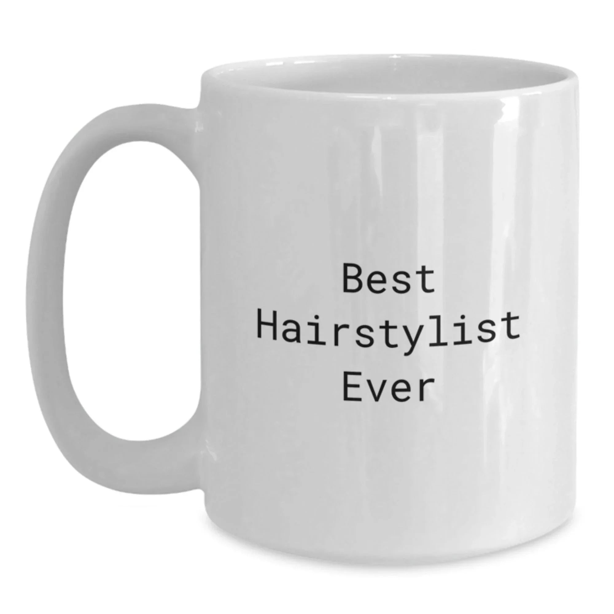 Funny Hairstylist Gifts for Women from Family - Best Hairstylist Ever White Coffee Mug, 11oz or 15oz, Ceramic, Microwave and Dishwasher Safe