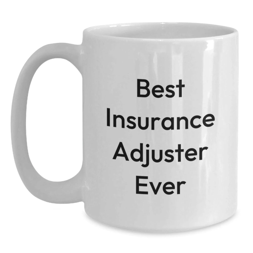Funny Insurance Adjuster Gifts, Best Insurance Adjuster Ever Quote, White Coffee Mug for Christmas Unique Gifts from Friends to Insurance Adjuster Men