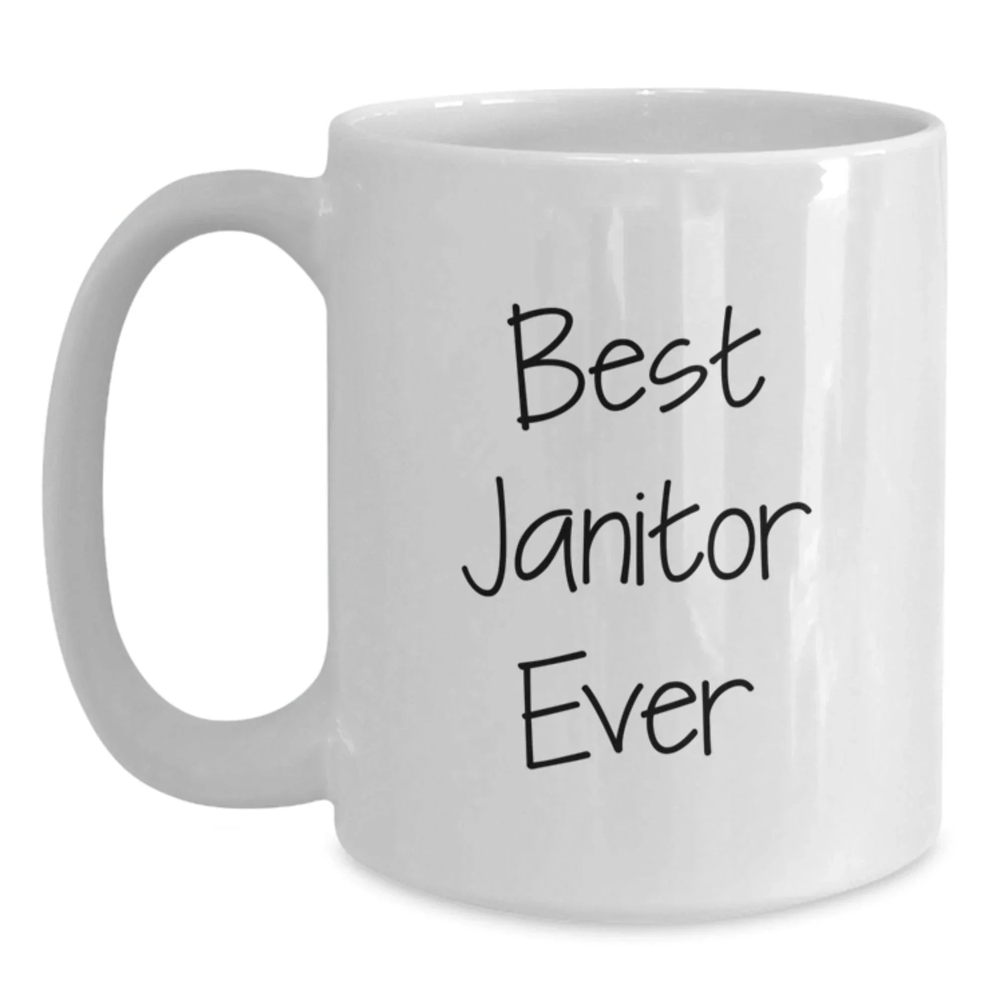 Funny Janitor White Coffee Mug, Best Janitor Ever Quote, Gifts from Friends for Janitor, Unique Graduation Gifts