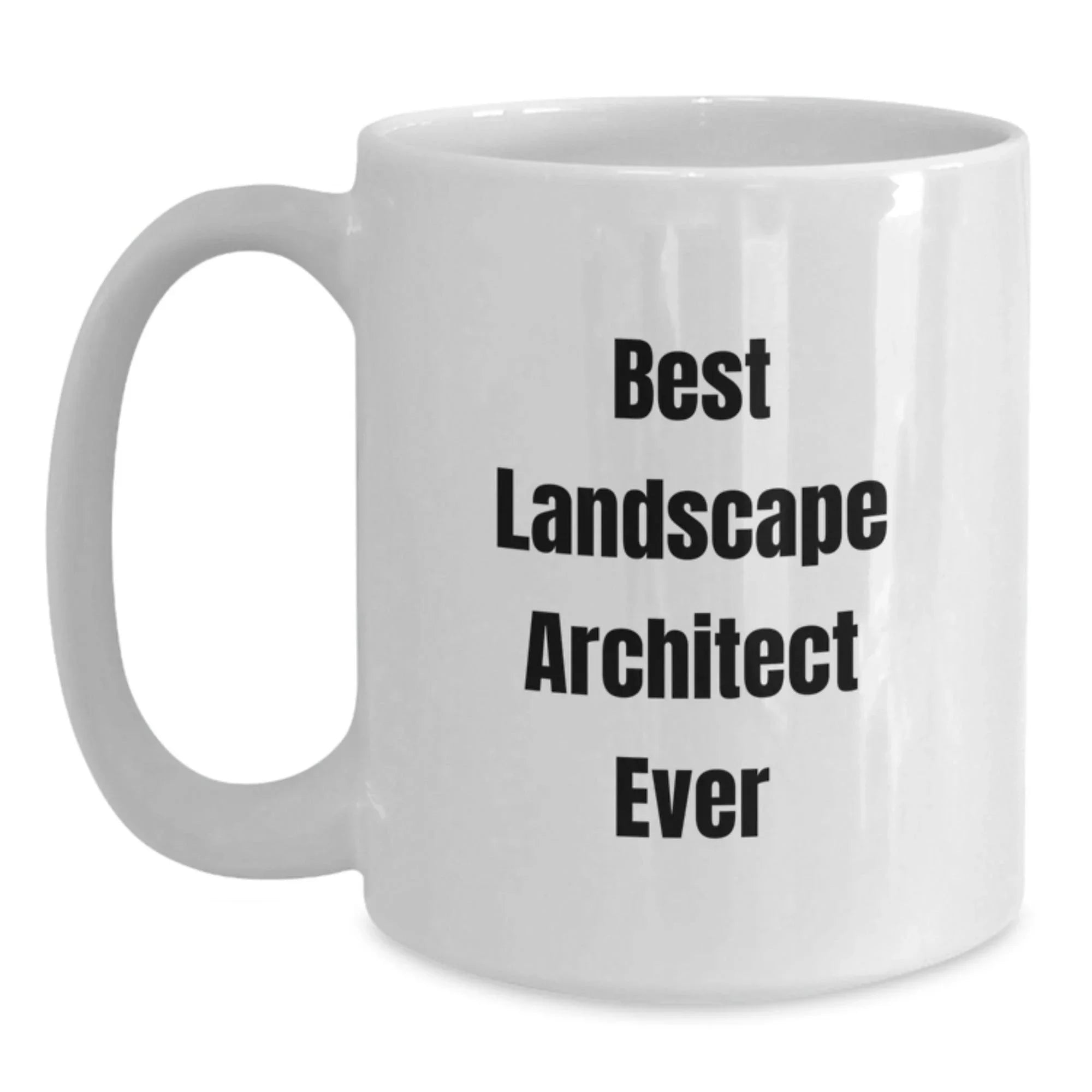 Funny Best Landscape Architect Ever Gifts for Men from Family - White Coffee Mug, 11oz or 15oz Capacity, Ceramic, Microwave and Dishwasher Safe