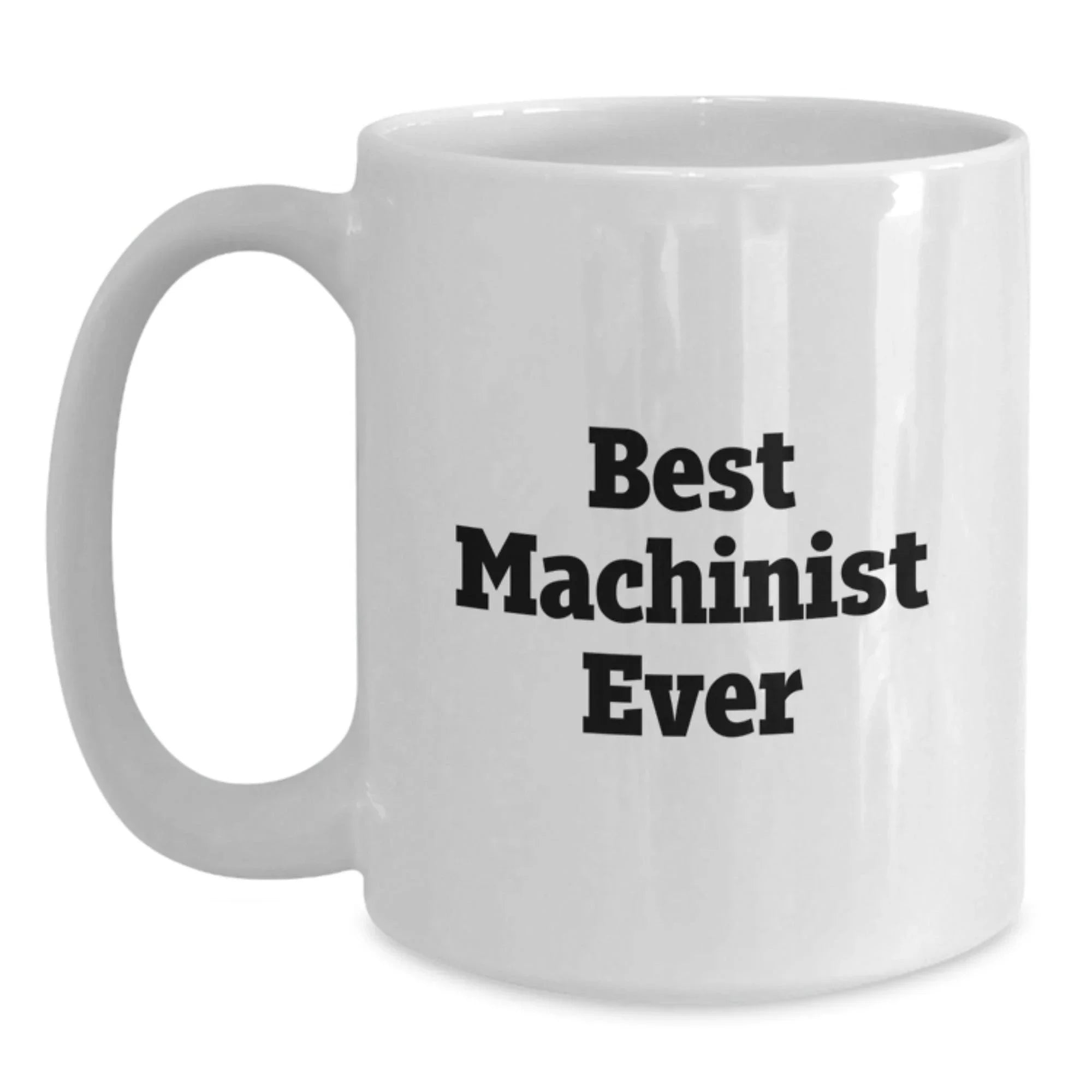 Funny Machinist Gifts from Men to Best Machinist Ever for Graduation Unique Gifts, White Coffee Mug