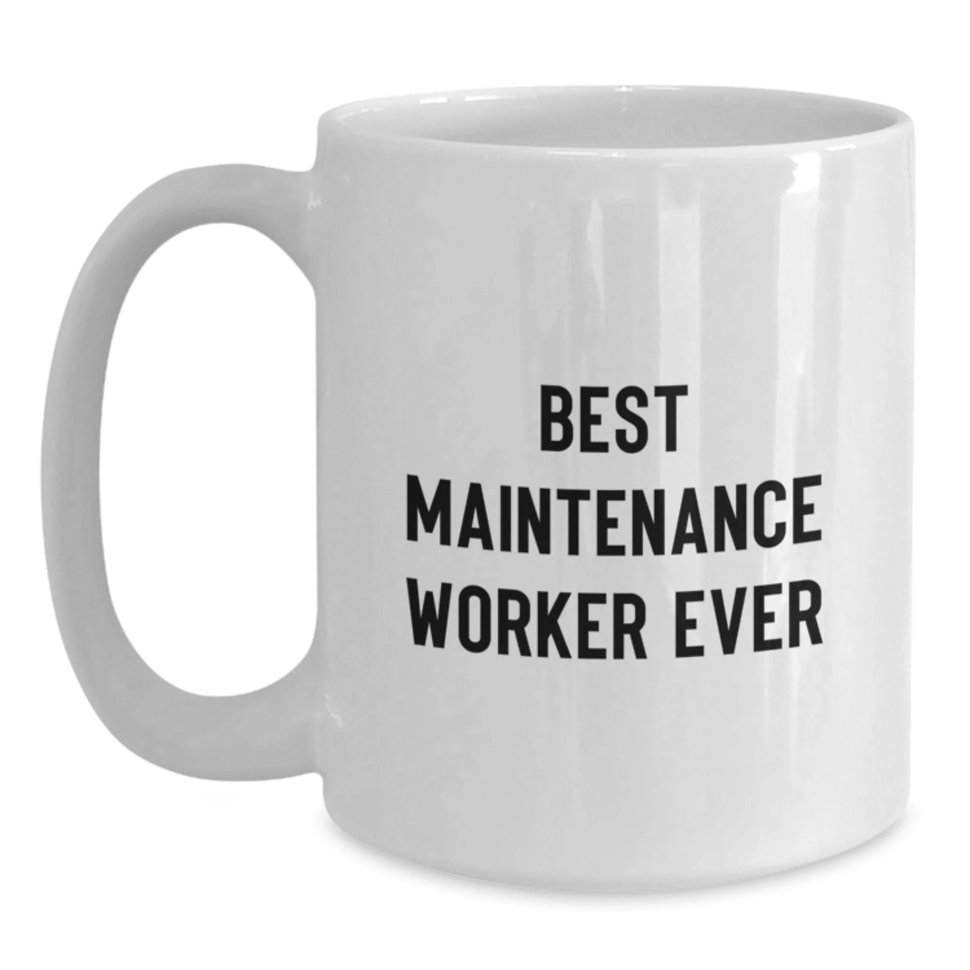 Funny Maintenance Worker Quotes Gifts from Friends for Men - White Coffee Mug, Best Maintenance Worker Ever
