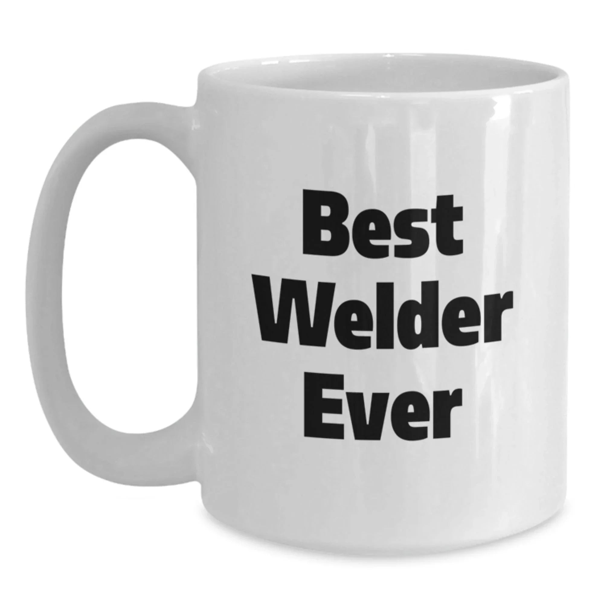 Funny Welder Gifts from Men for Him Best Welder Ever White Coffee Mug, Perfect for Christmas Unique Gifts