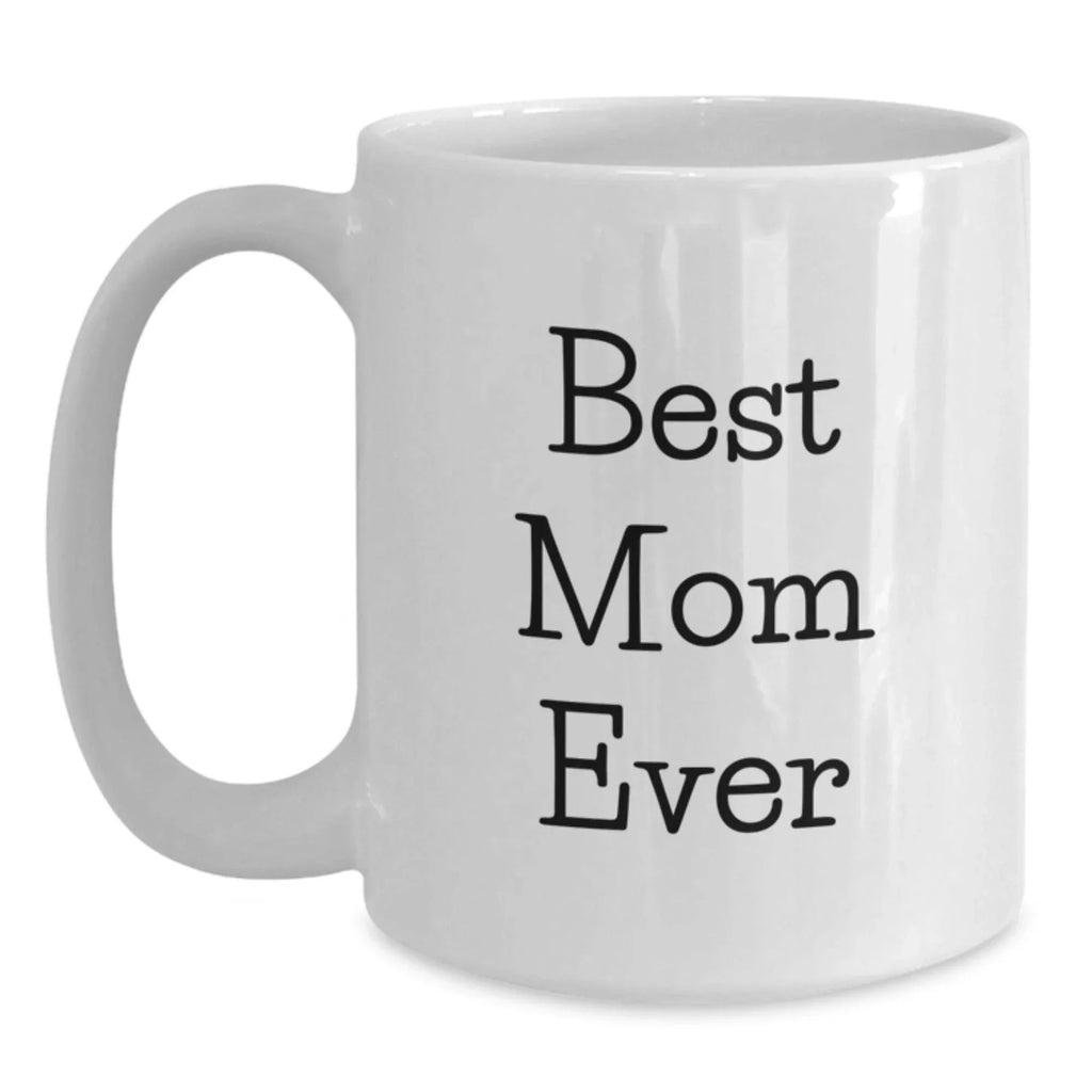 Funny Mom Gifts from Men, Women, Friends, or Family - Best Mom Ever White Coffee Mug, Christmas Unique