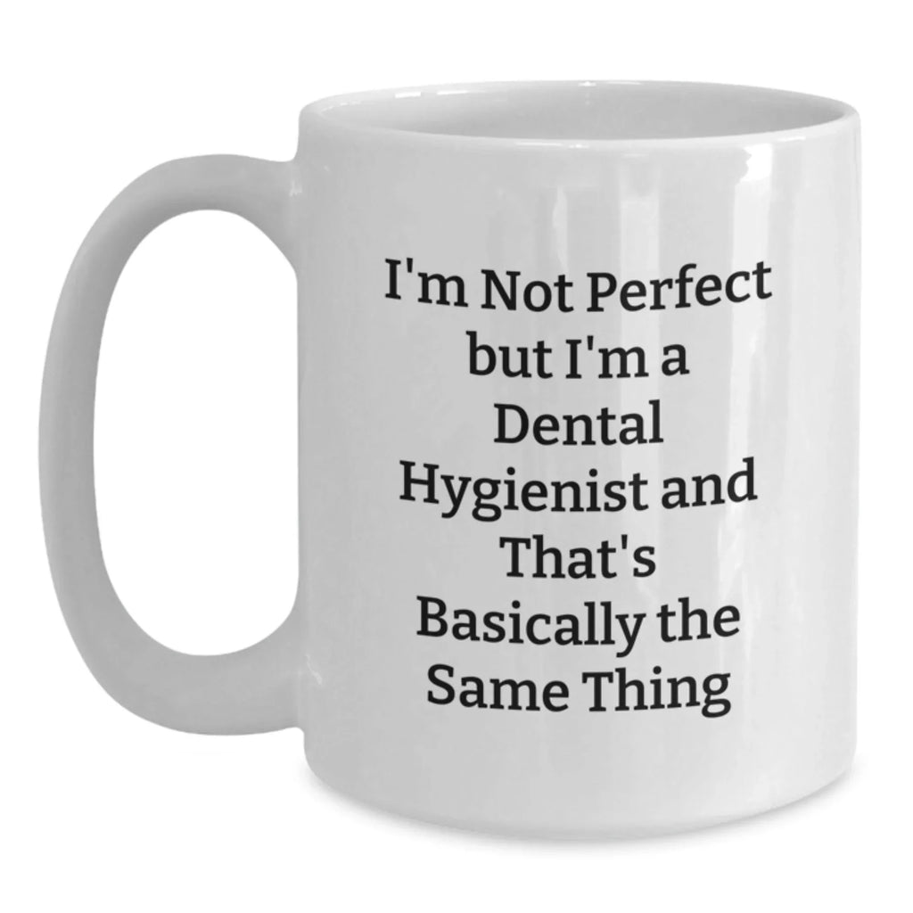 Funny Dental Hygienist Christmas Unique Gifts for Coworkers - Gifts from Friends - White Ceramic Coffee Mug - I'm Not Perfect Quote