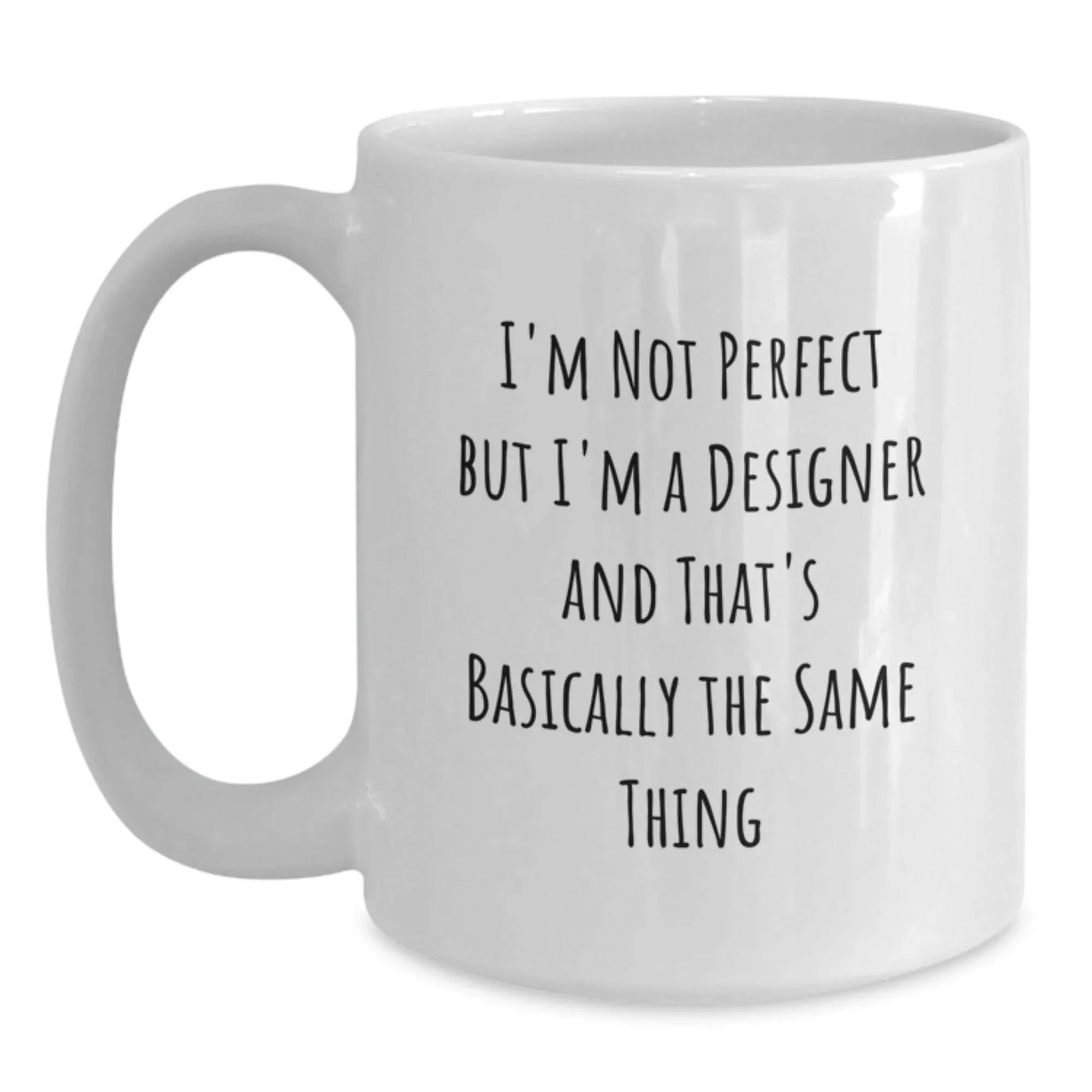 Funny Designer Gifts from Friends for Christmas Unique White Coffee Mugs with I'm Not Perfect But I'm A Designer And That's Basically The Same Thing Quote